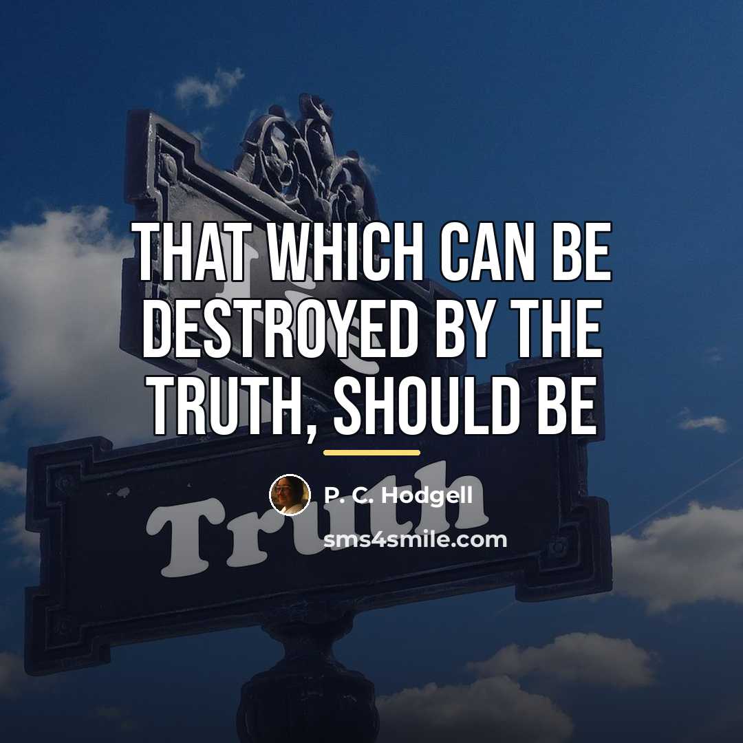 “That which can be destroyed by the truth, should be…” quote by Anonymous