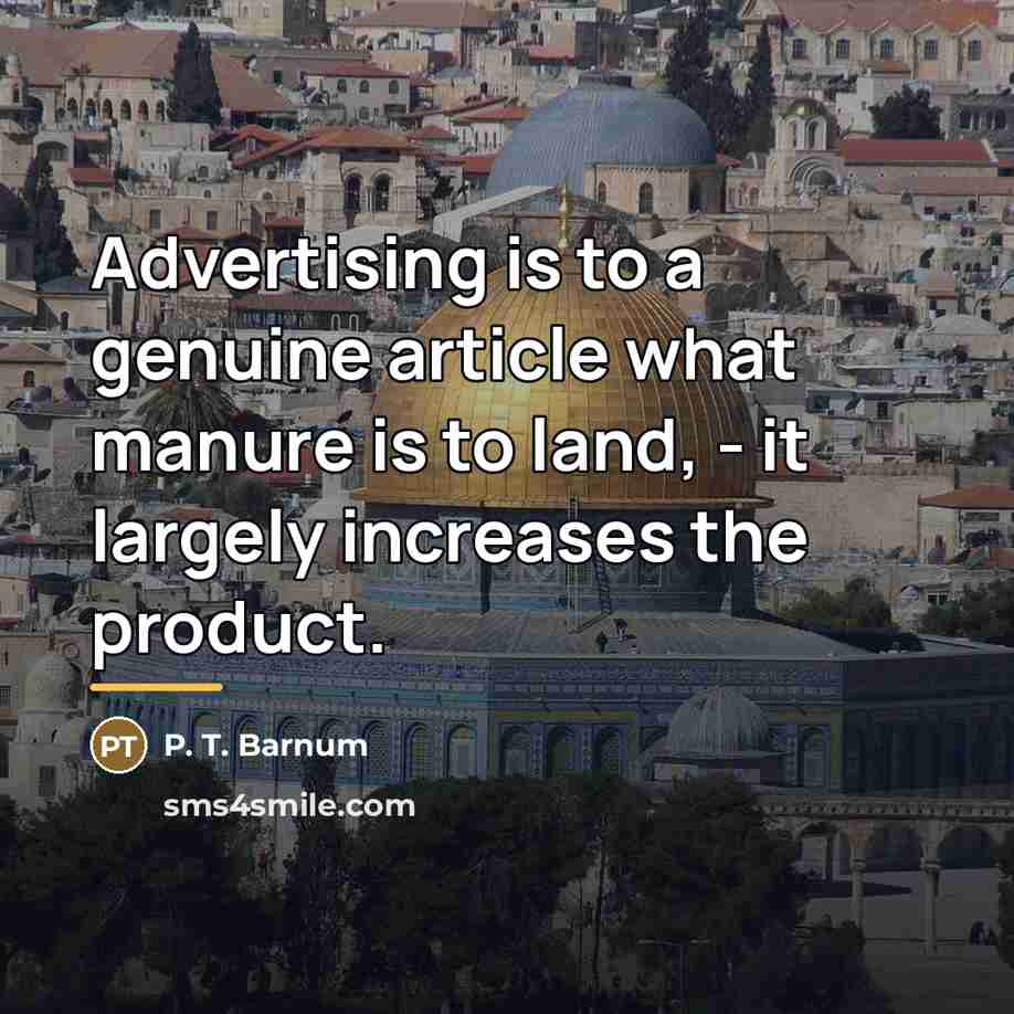 “Advertising is to a genuine article what manure is to…” quote by P. T. Barnum