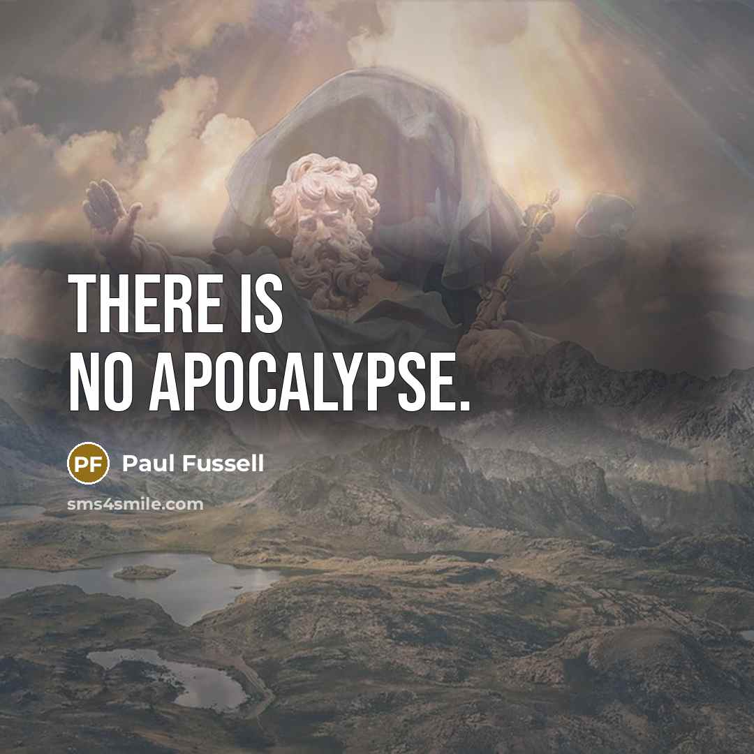 “There is no Apocalypse.…” quote by Paul Fussell