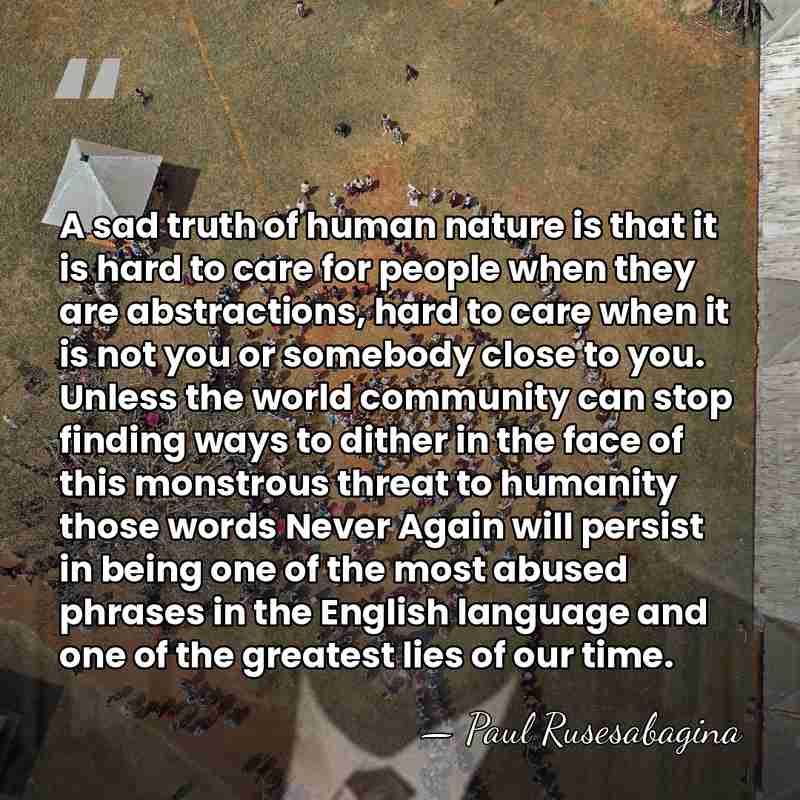 A sad truth of human nature is that it is hard to&hellip; - Paul Rusesabagina