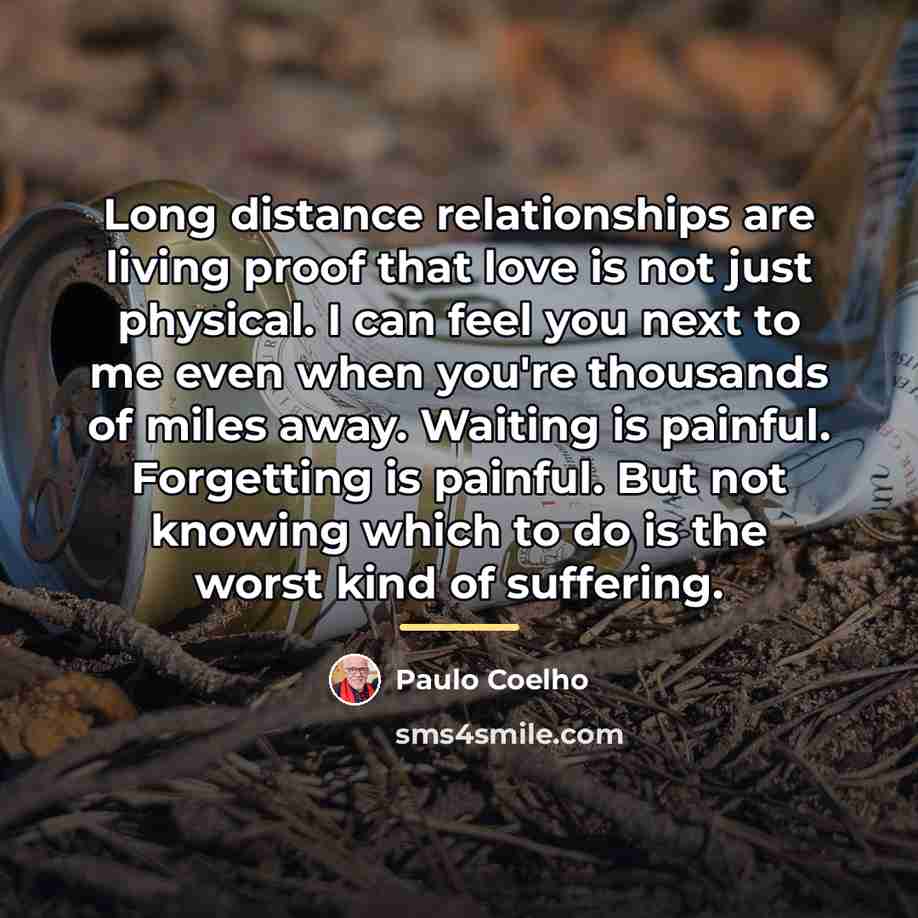 “Long distance relationships are living proof that love is not…” quote by Paulo Coelho