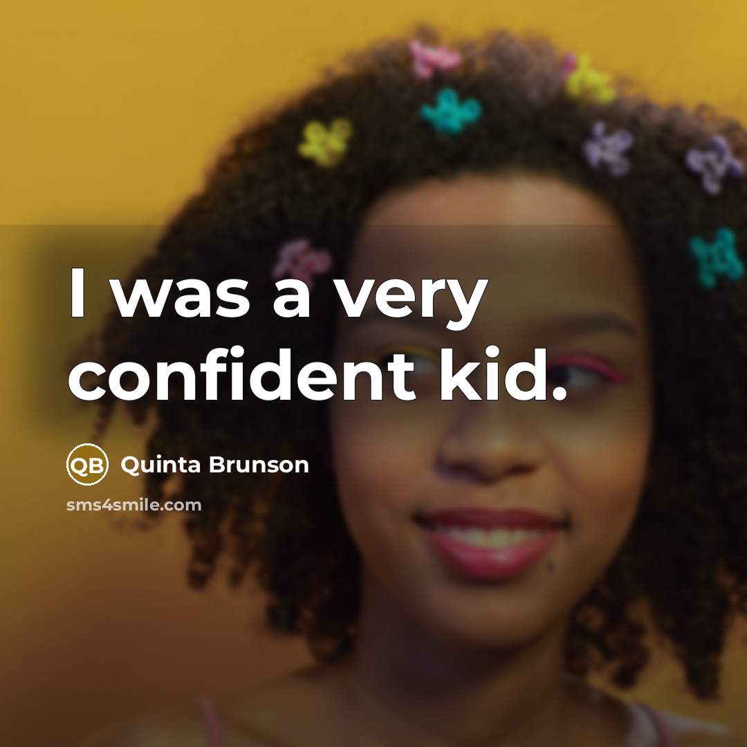 “I was a very confident kid.…” quote by Quinta Brunson