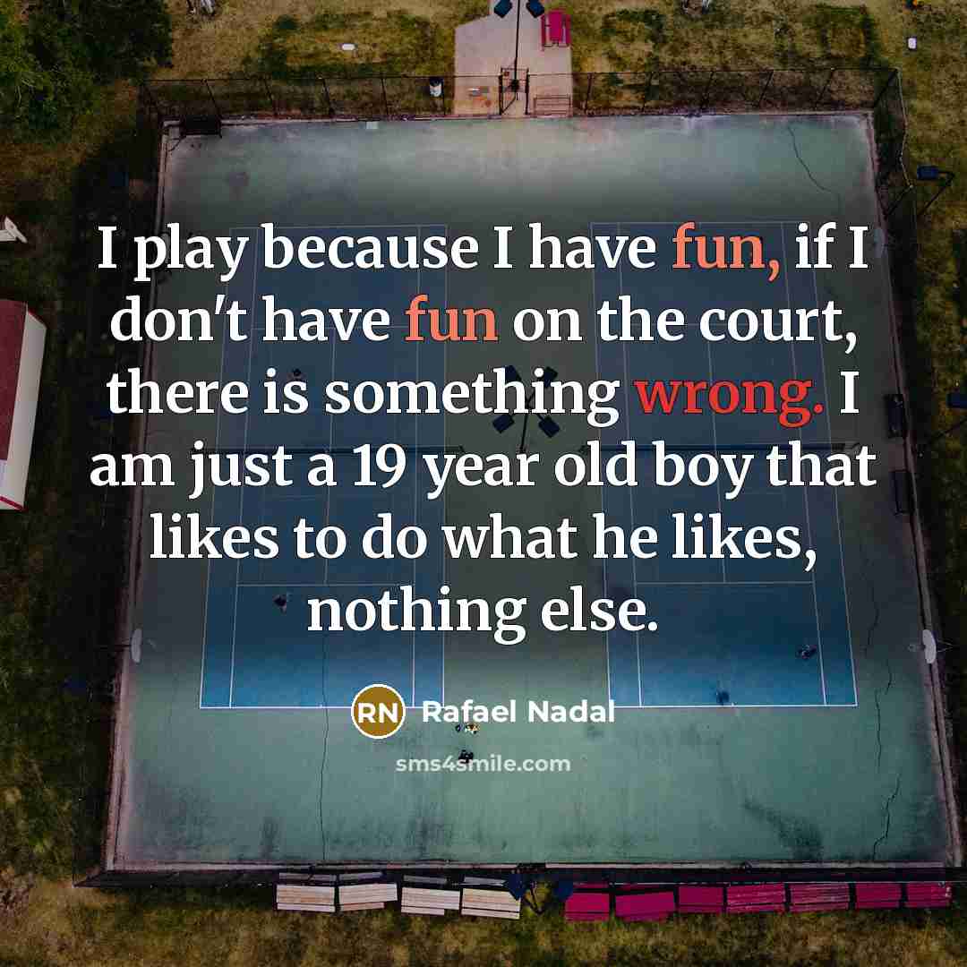 “I play because I have fun, if I don't have…” quote by Rafael Nadal