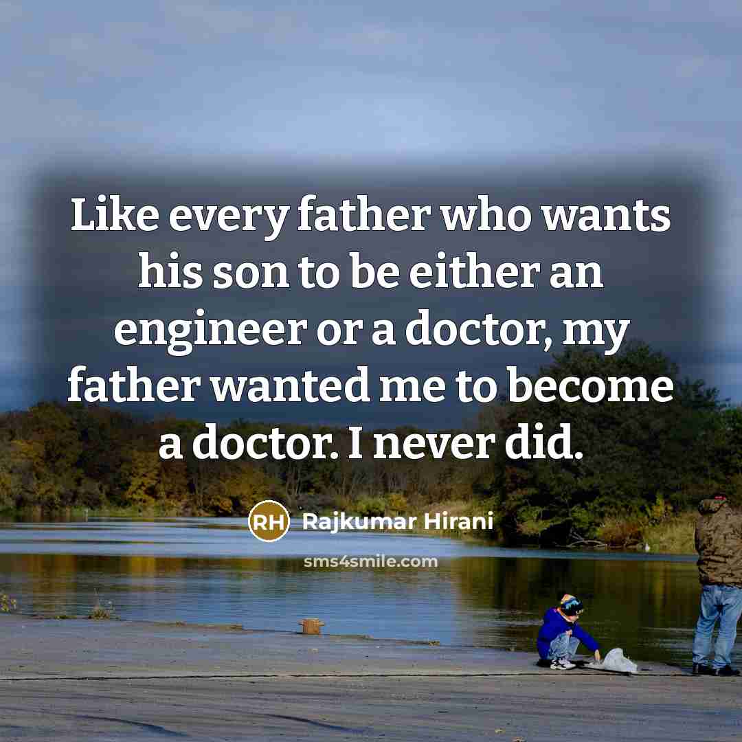 “Like every father who wants his son to be either…” quote by Rajkumar Hirani