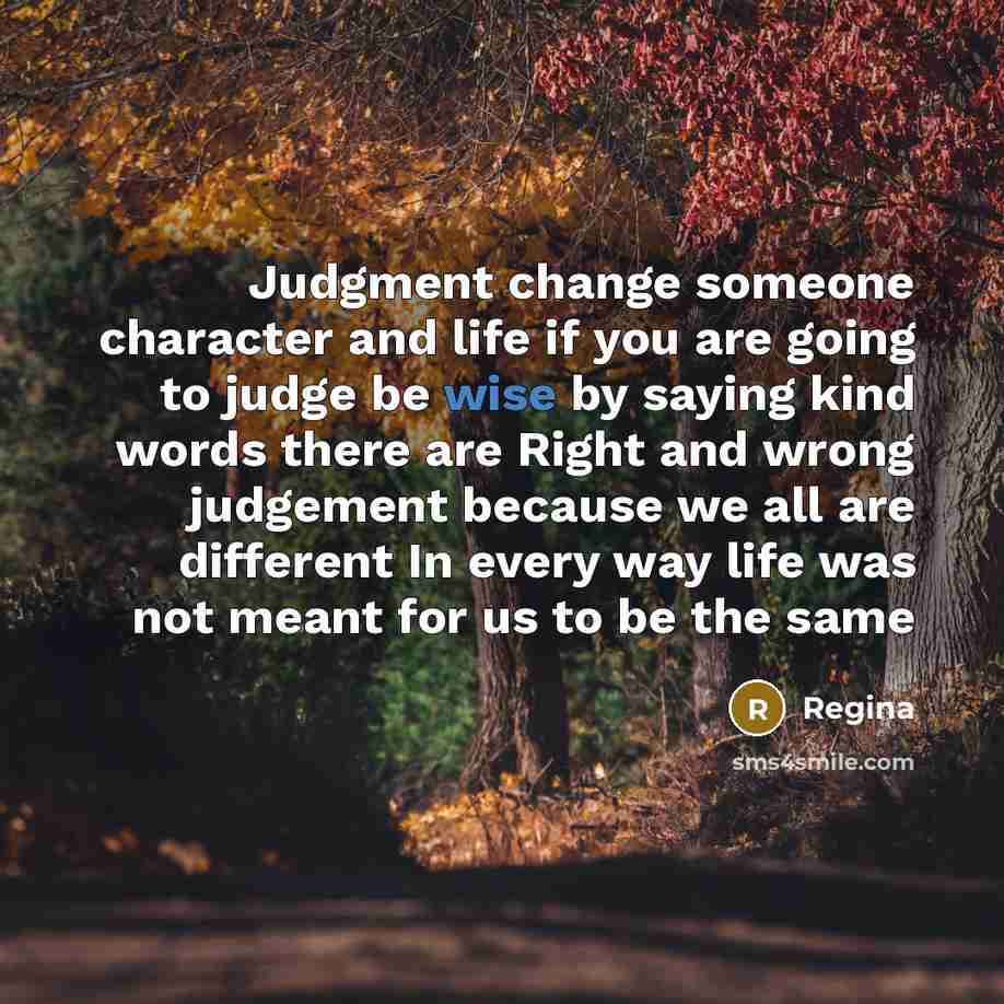 “Judgment change someone character and life if you are going…” quote by Regina