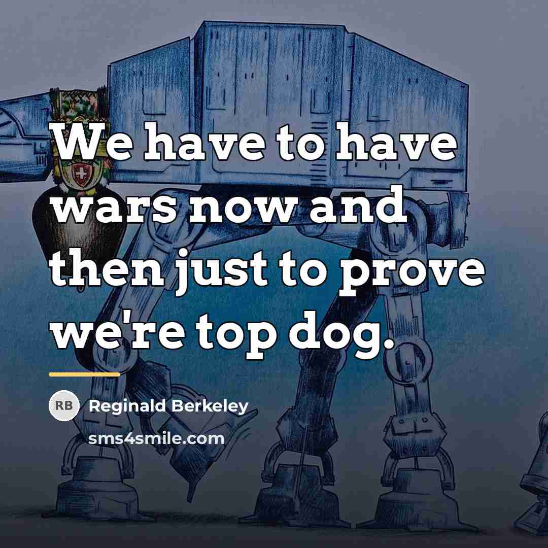 “We have to have wars now and then just to…” quote by Reginald Berkeley