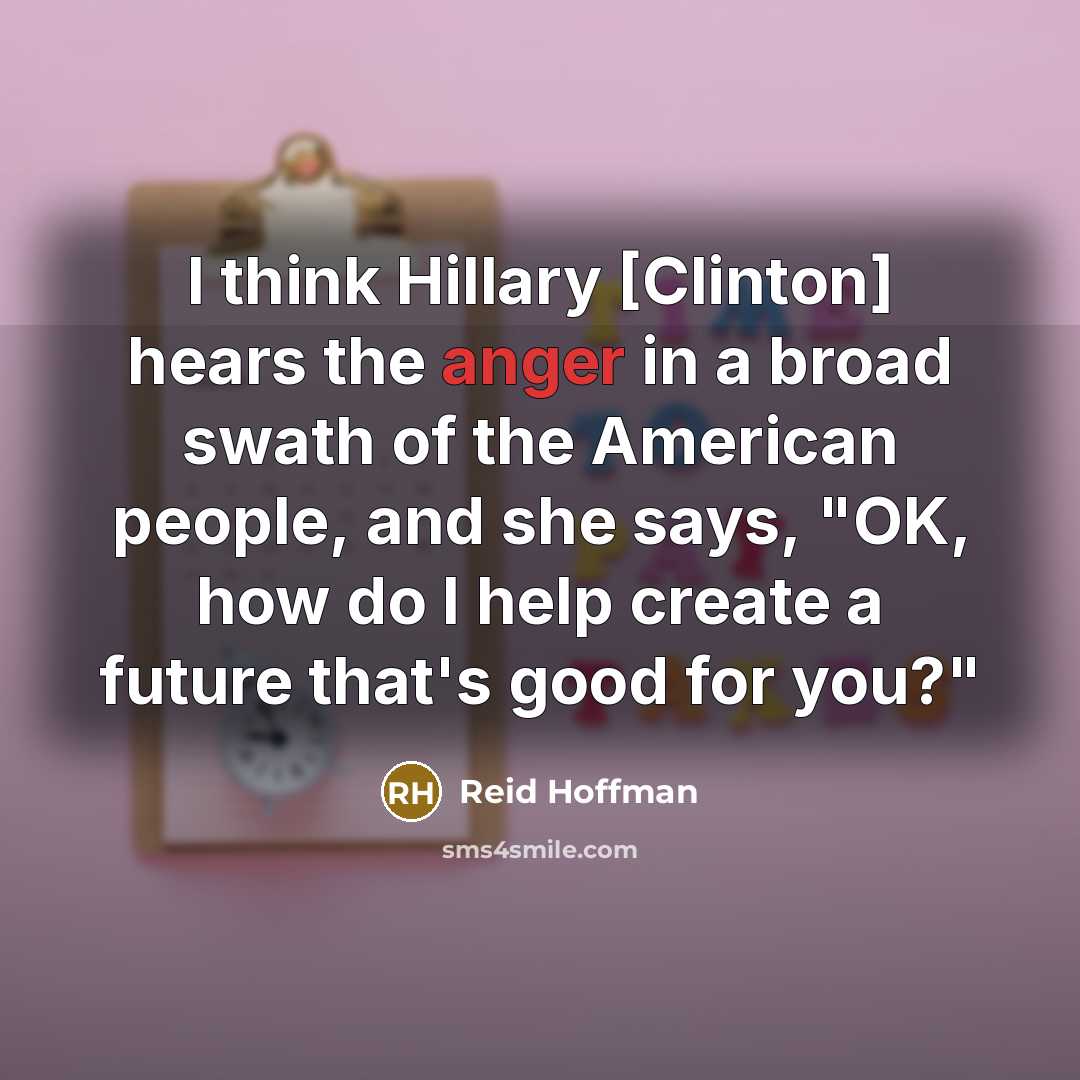 “I think Hillary [Clinton] hears the anger in a broad…” quote by Reid Hoffman