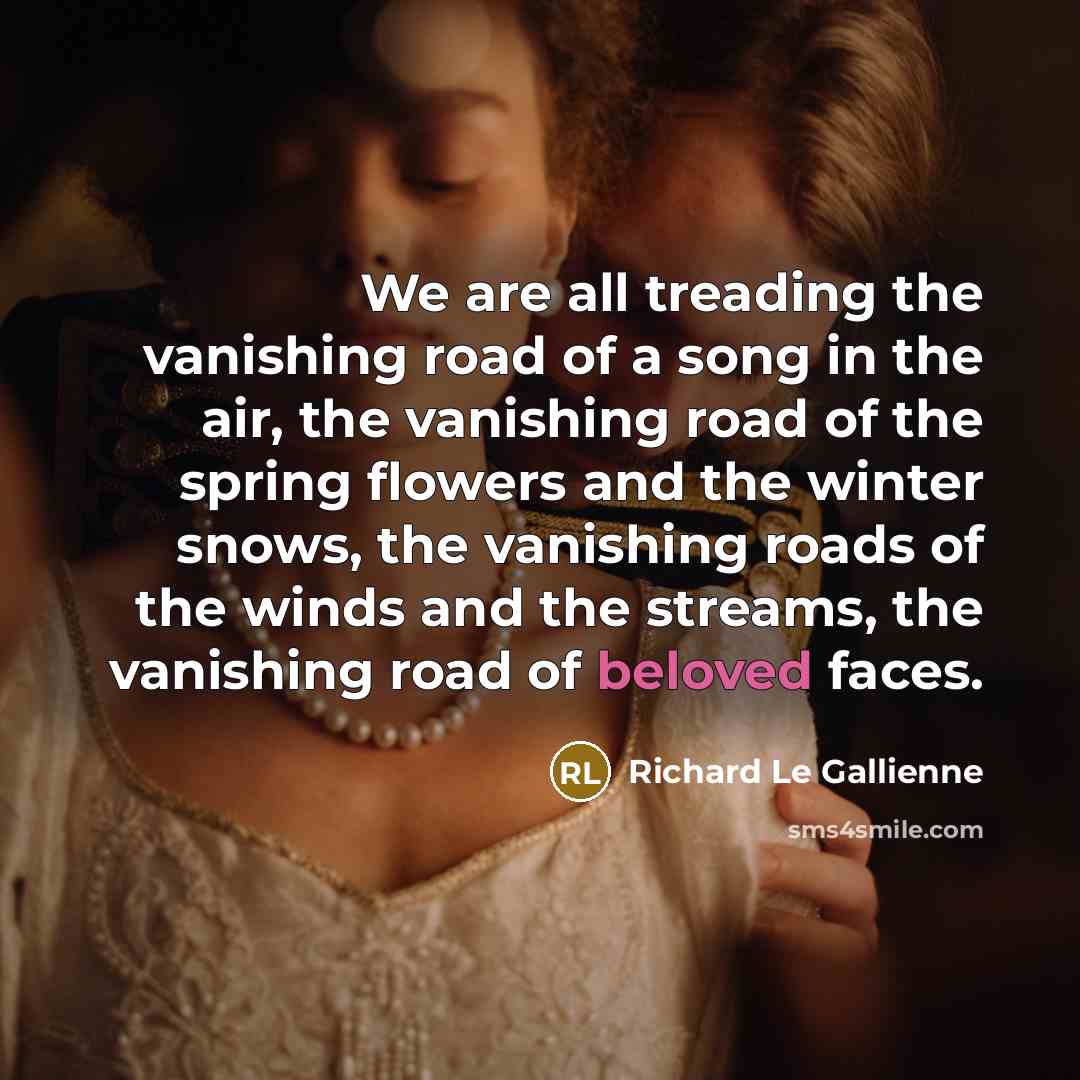“We are all treading the vanishing road of a song…” quote by Richard Le Gallienne