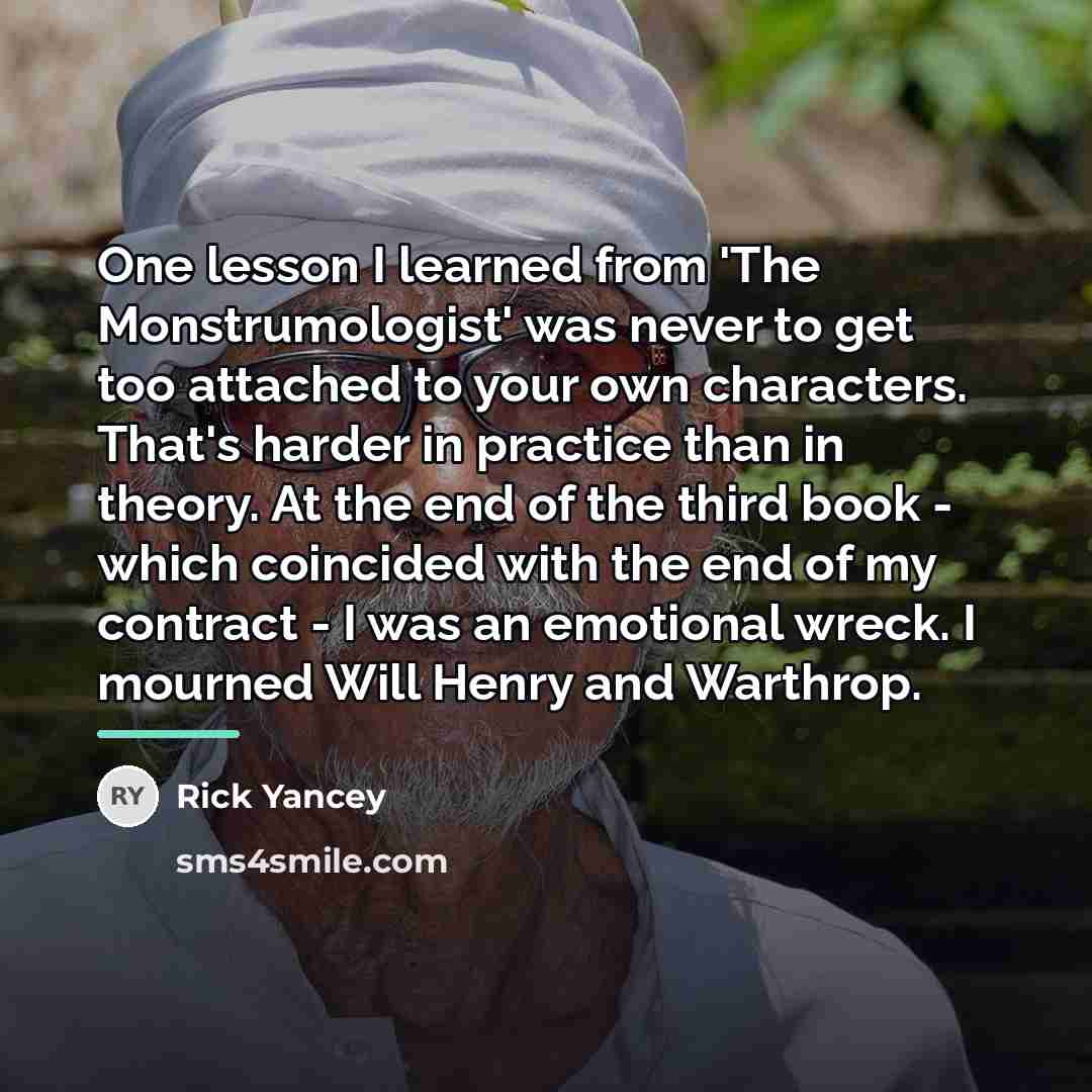 “One lesson I learned from 'The Monstrumologist' was never to…” quote by Rick Yancey