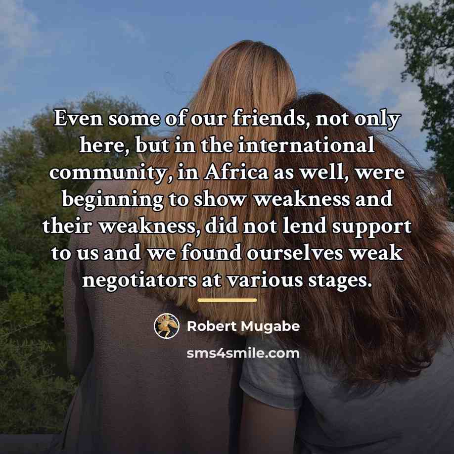 “Even some of our friends, not only here, but in…” quote by Robert Mugabe