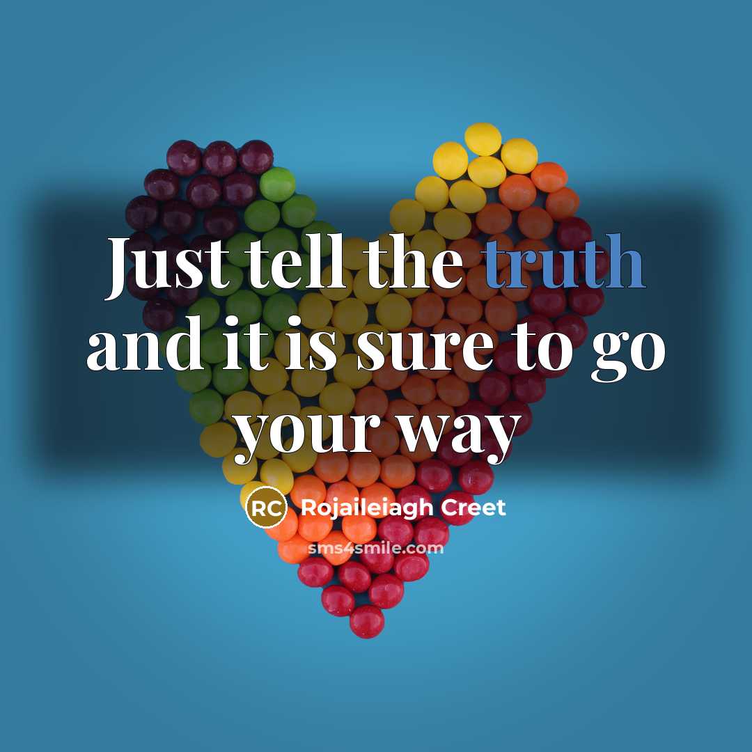 “Just tell the truth and it is sure to go…” quote by Rojaileiagh Creet