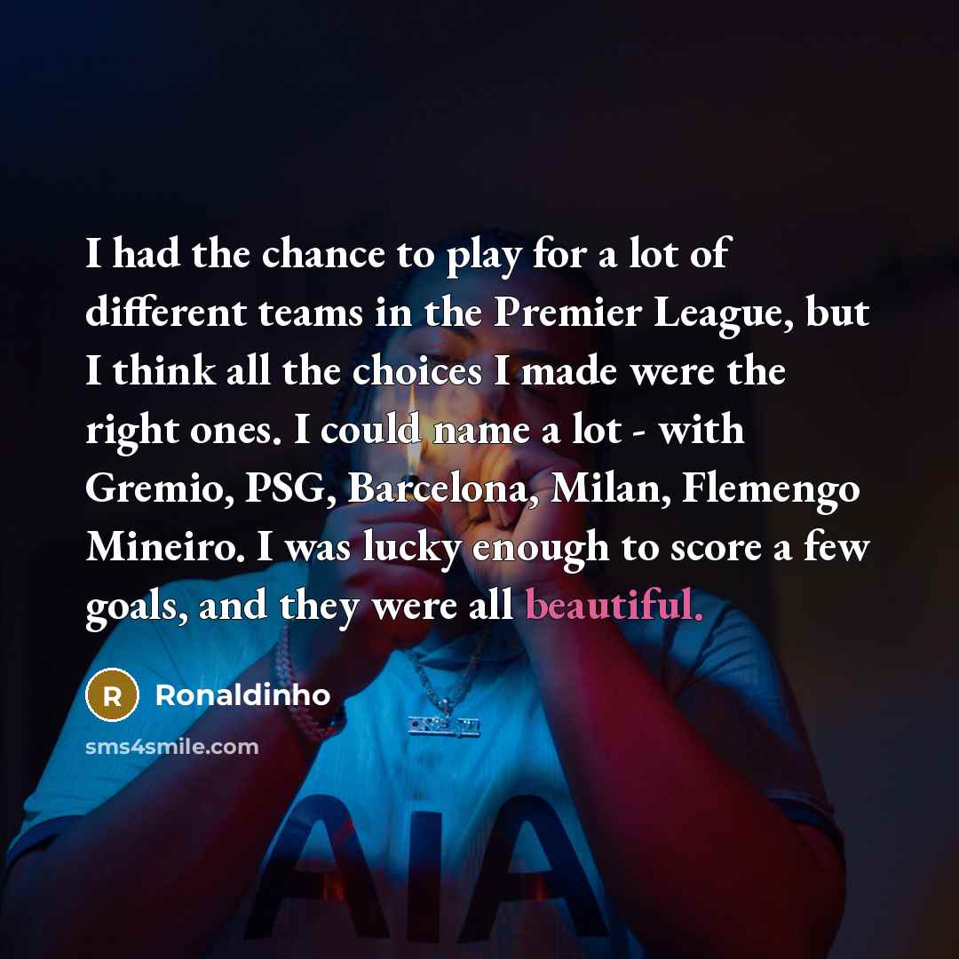 “I had the chance to play for a lot of…” quote by Ronaldinho