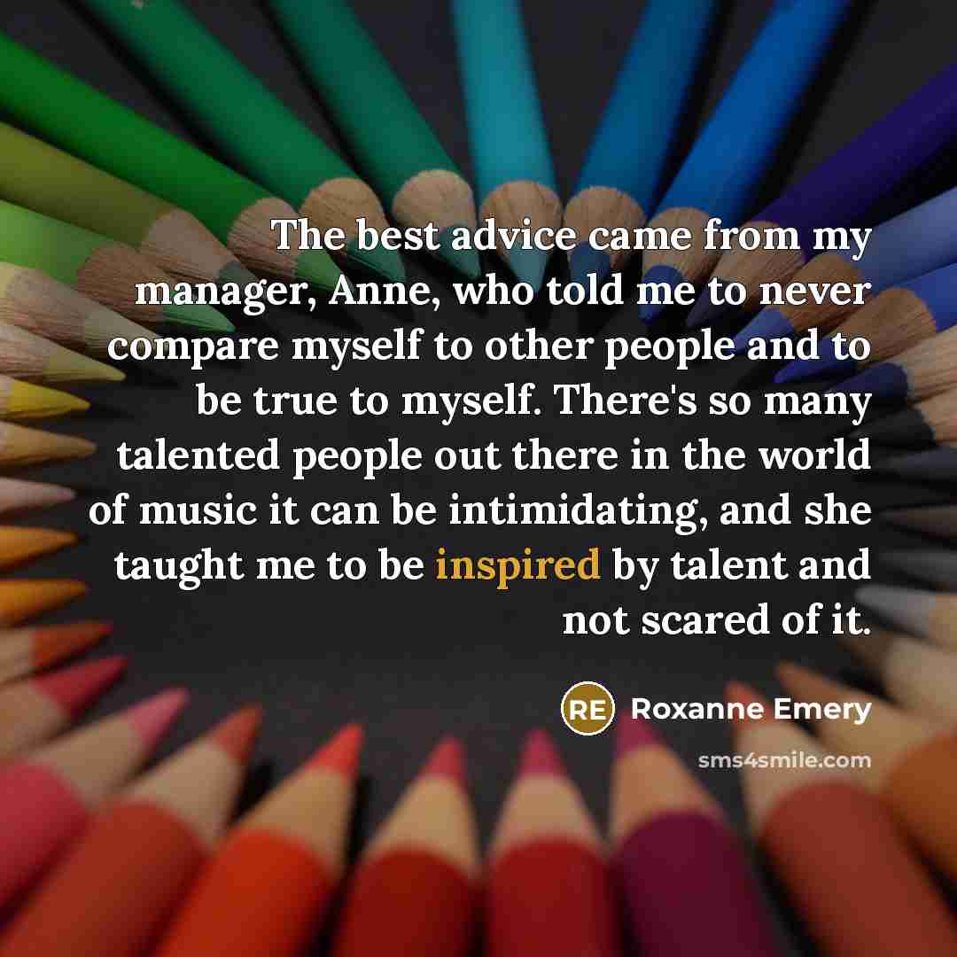 “The best advice came from my manager, Anne, who told…” quote by Roxanne Emery