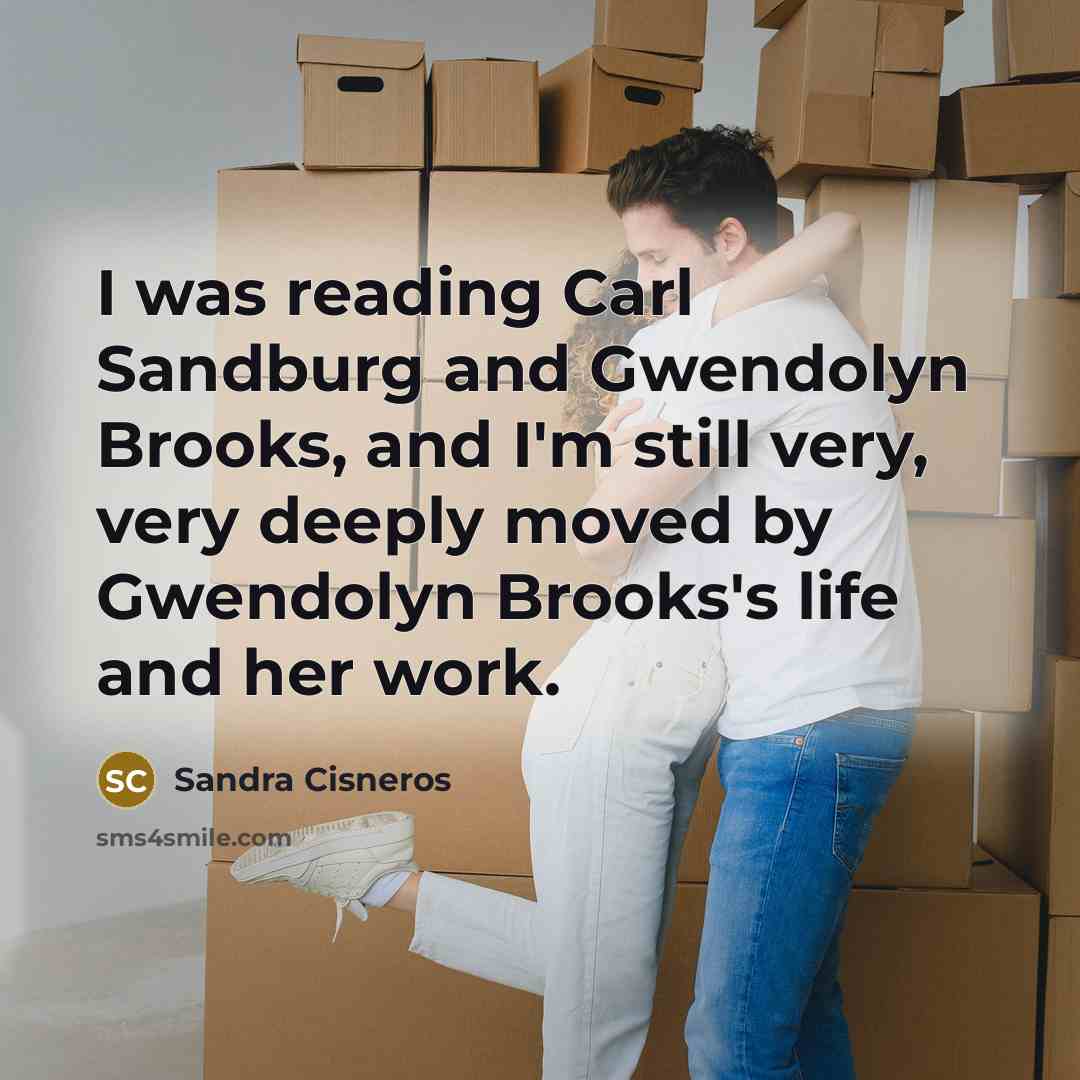 “I was reading Carl Sandburg and Gwendolyn Brooks, and I'm…” quote by Sandra Cisneros