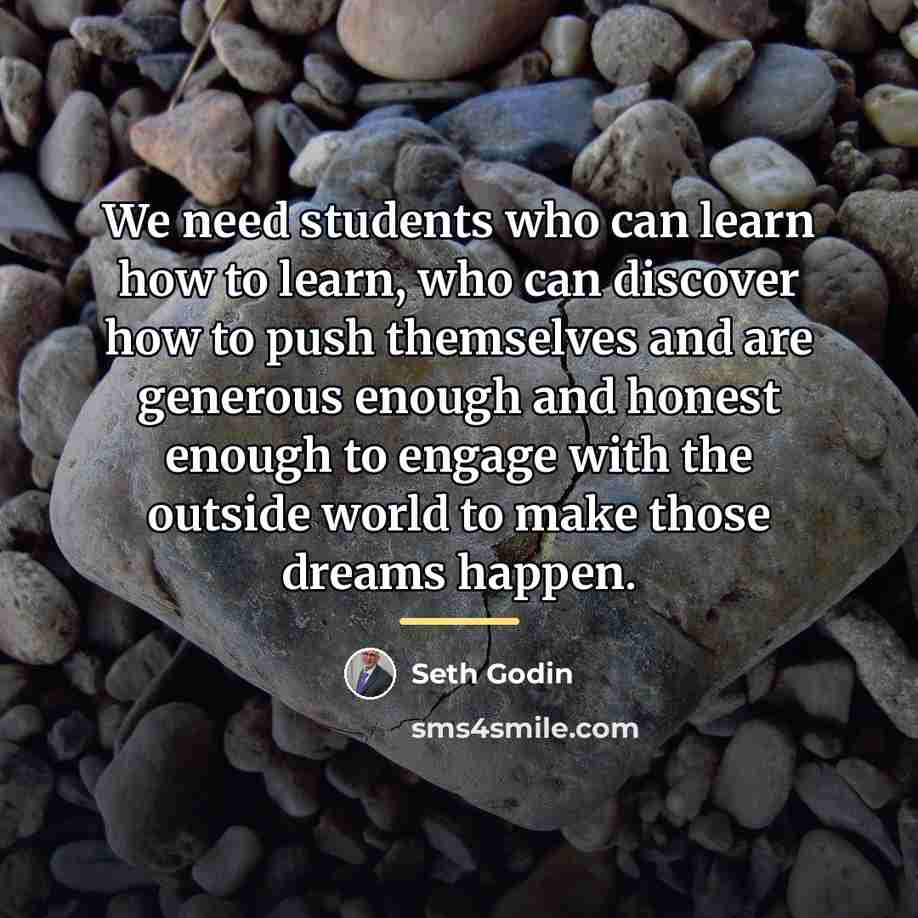“We need students who can learn how to learn, who…” quote by Seth Godin