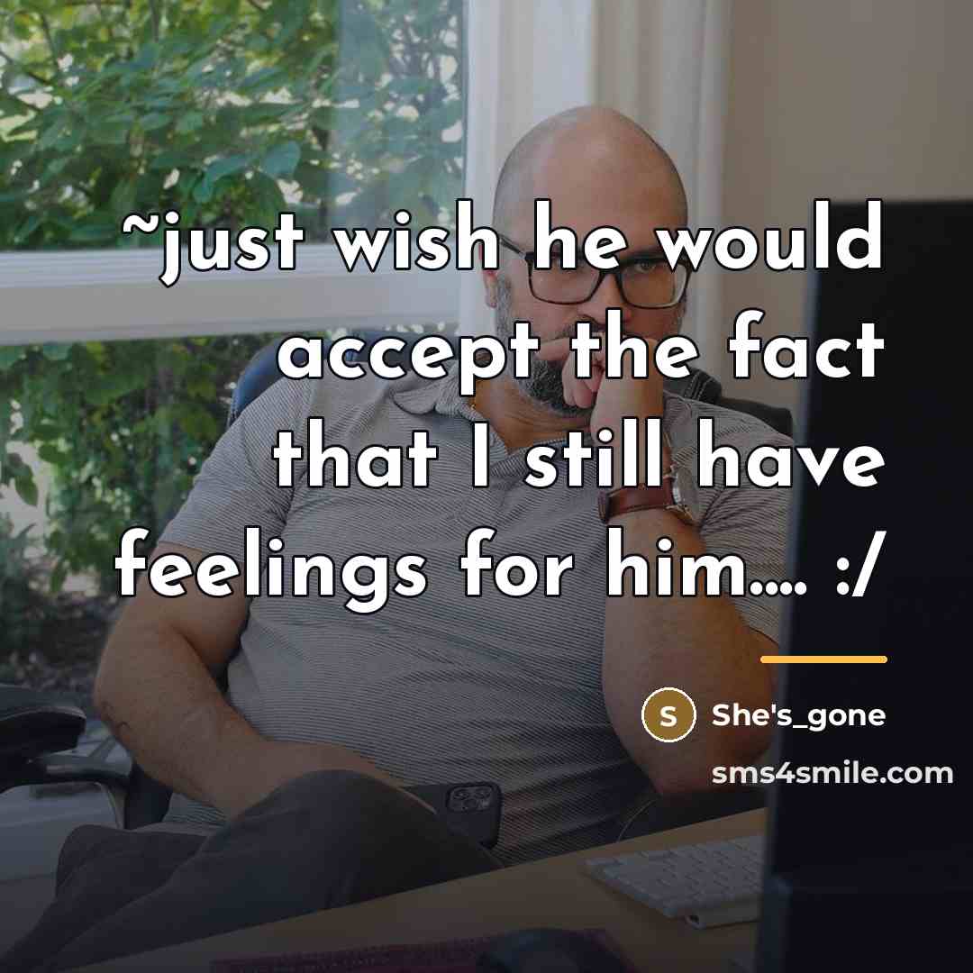 “~just wish he would accept the fact that I still…” quote by She's_gone