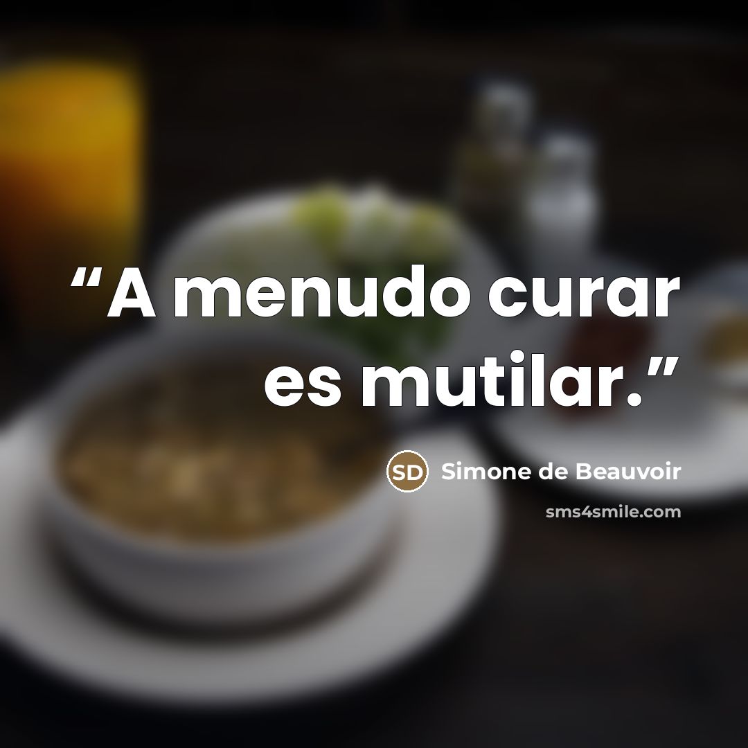 “A menudo curar es mutilar.” quote by Simone de Beauvoir