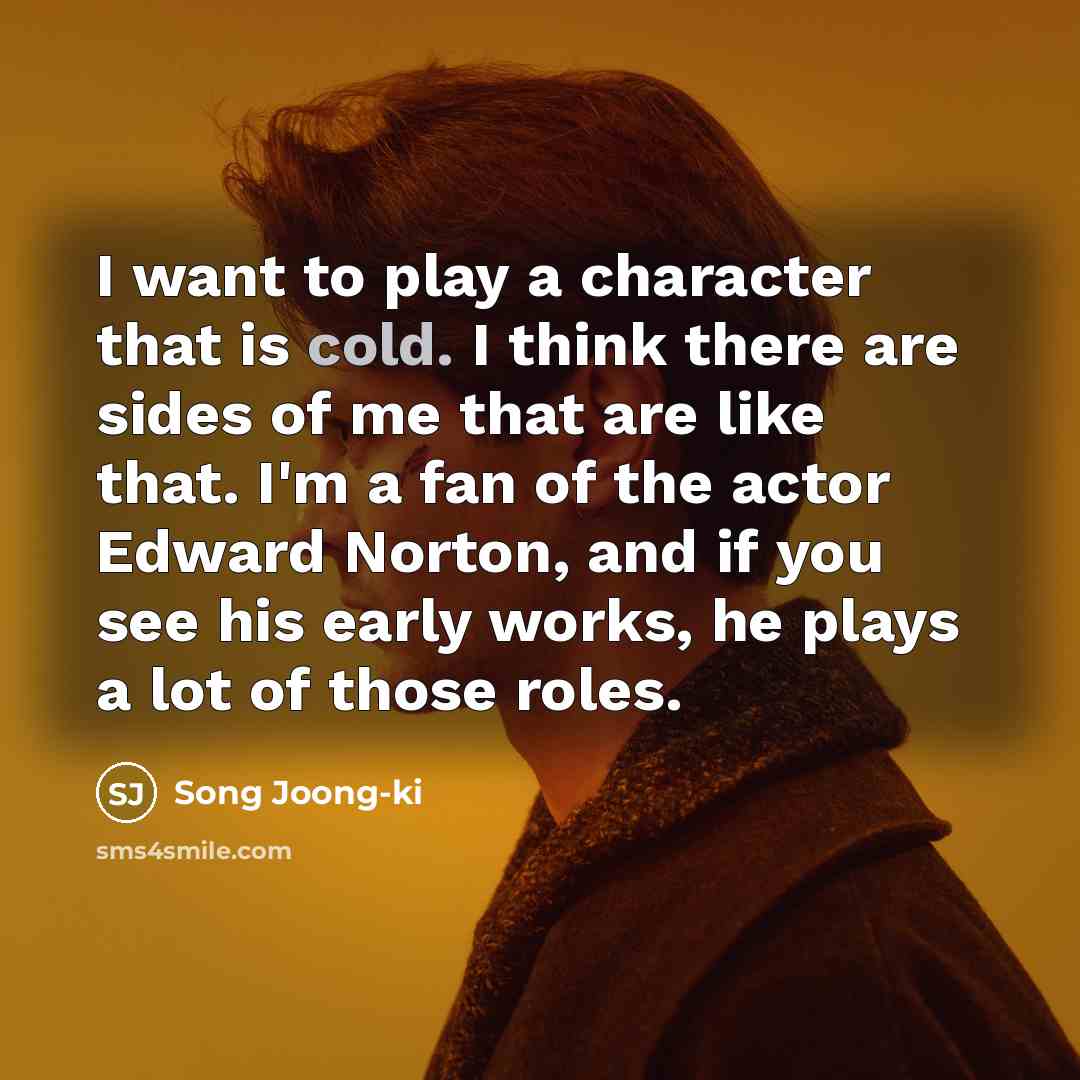 “I want to play a character that is cold. I…” quote by Song Joong-ki