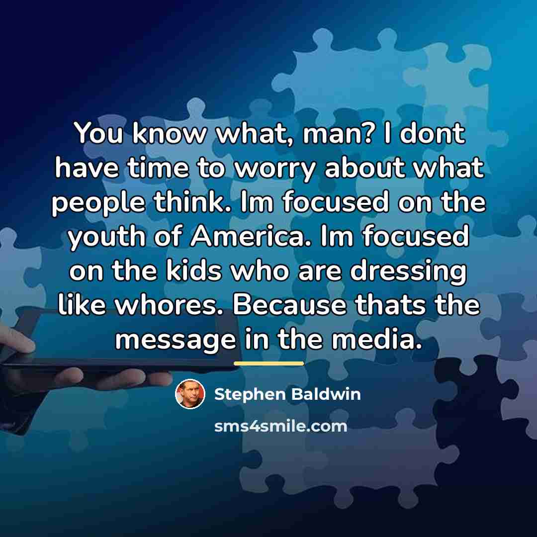 “You know what, man? I dont have time to worry…” quote by Stephen Baldwin