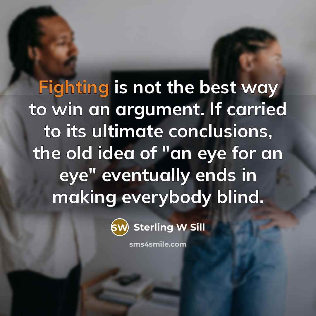 “Fighting is not the best way to win an argument.…” quote by Sterling W Sill