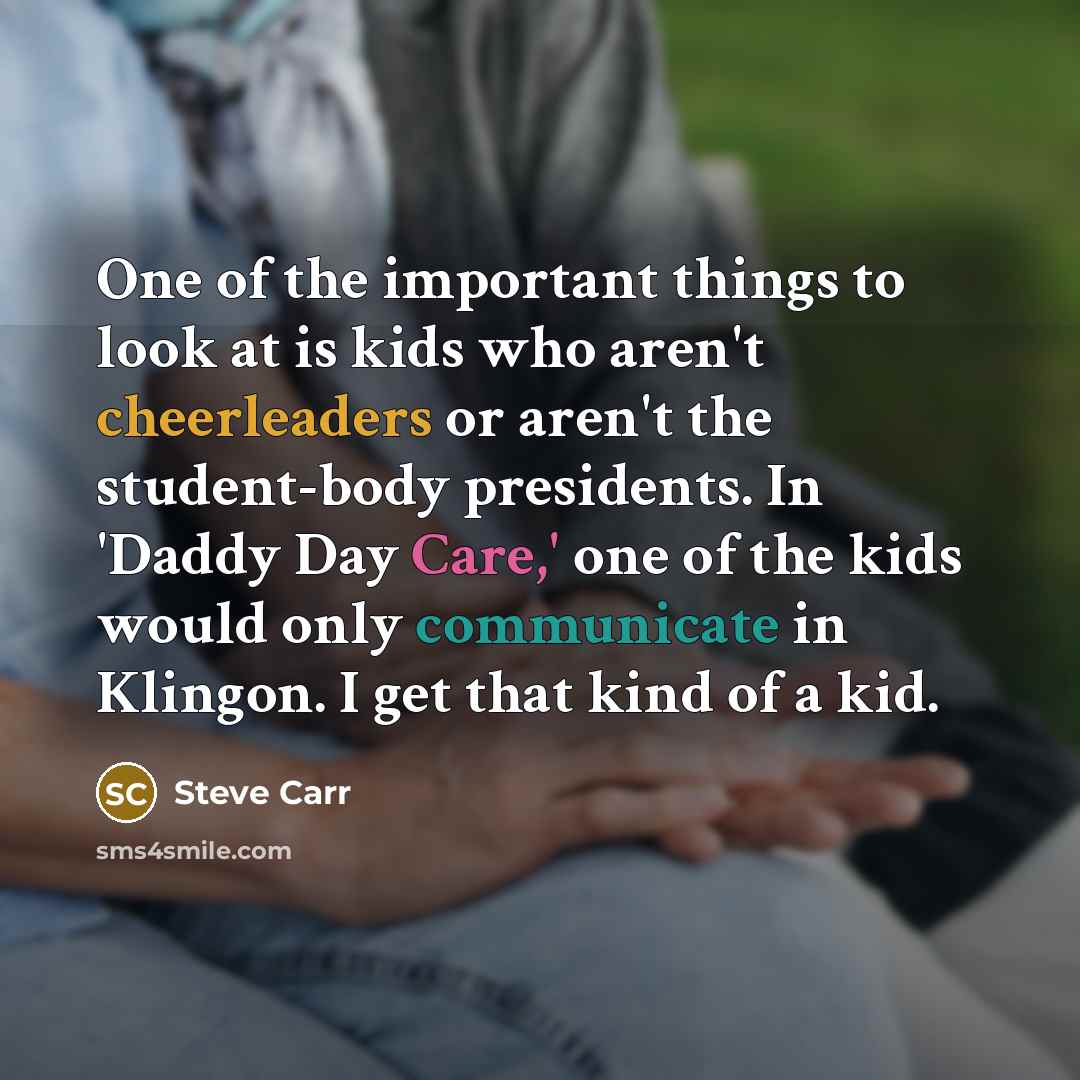 “One of the important things to look at is kids…” quote by Steve Carr