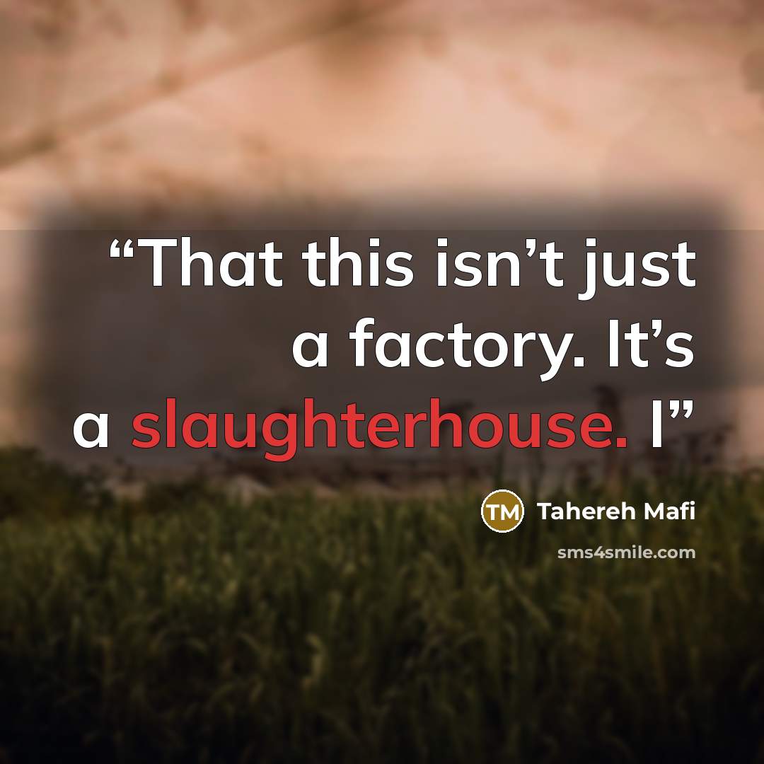 “That this isn’t just a factory. It’s a slaughterhouse. I” quote by Tahereh Mafi