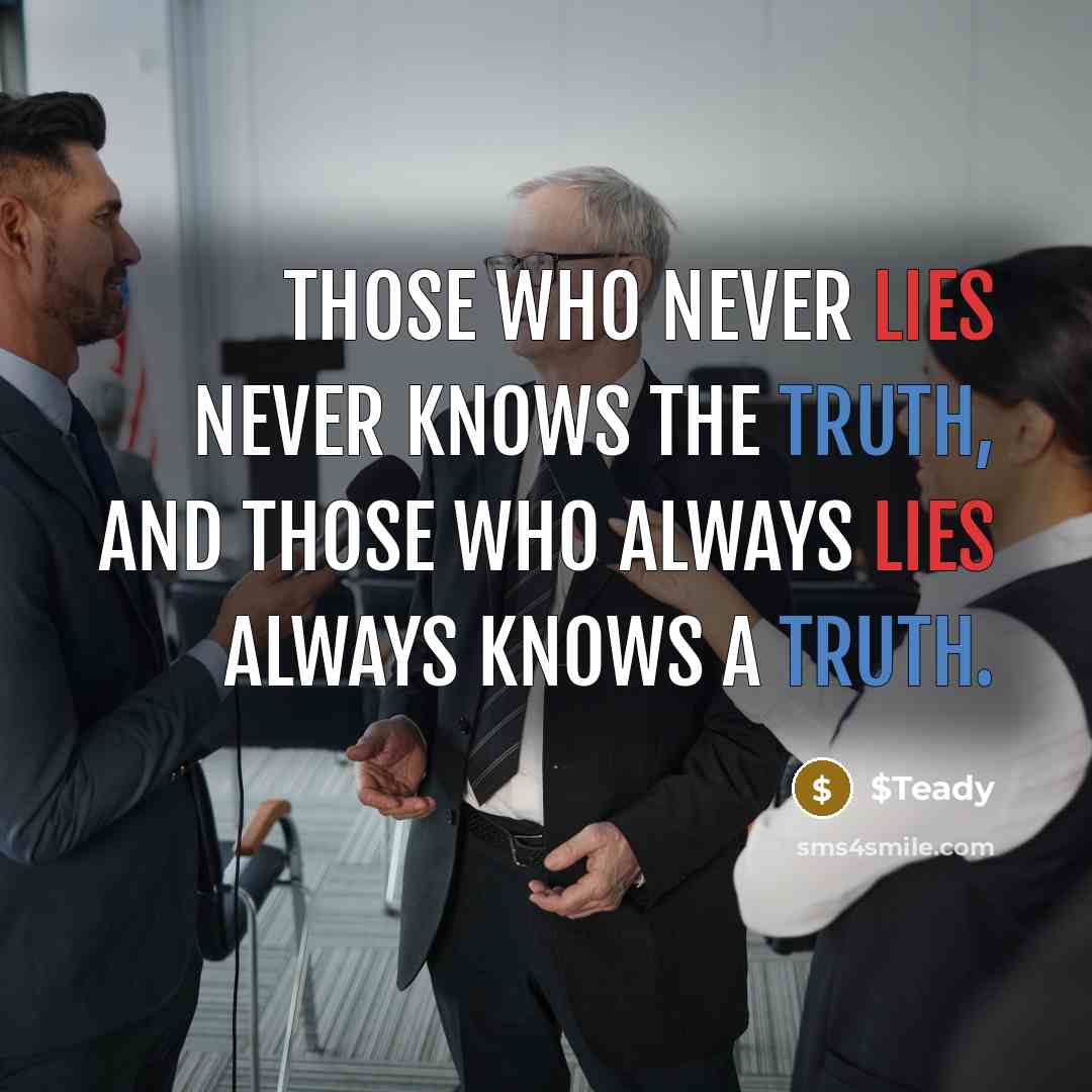 “Those who never lies never knows the truth, and those who always lies always knows a truth.” quote by $Teady
