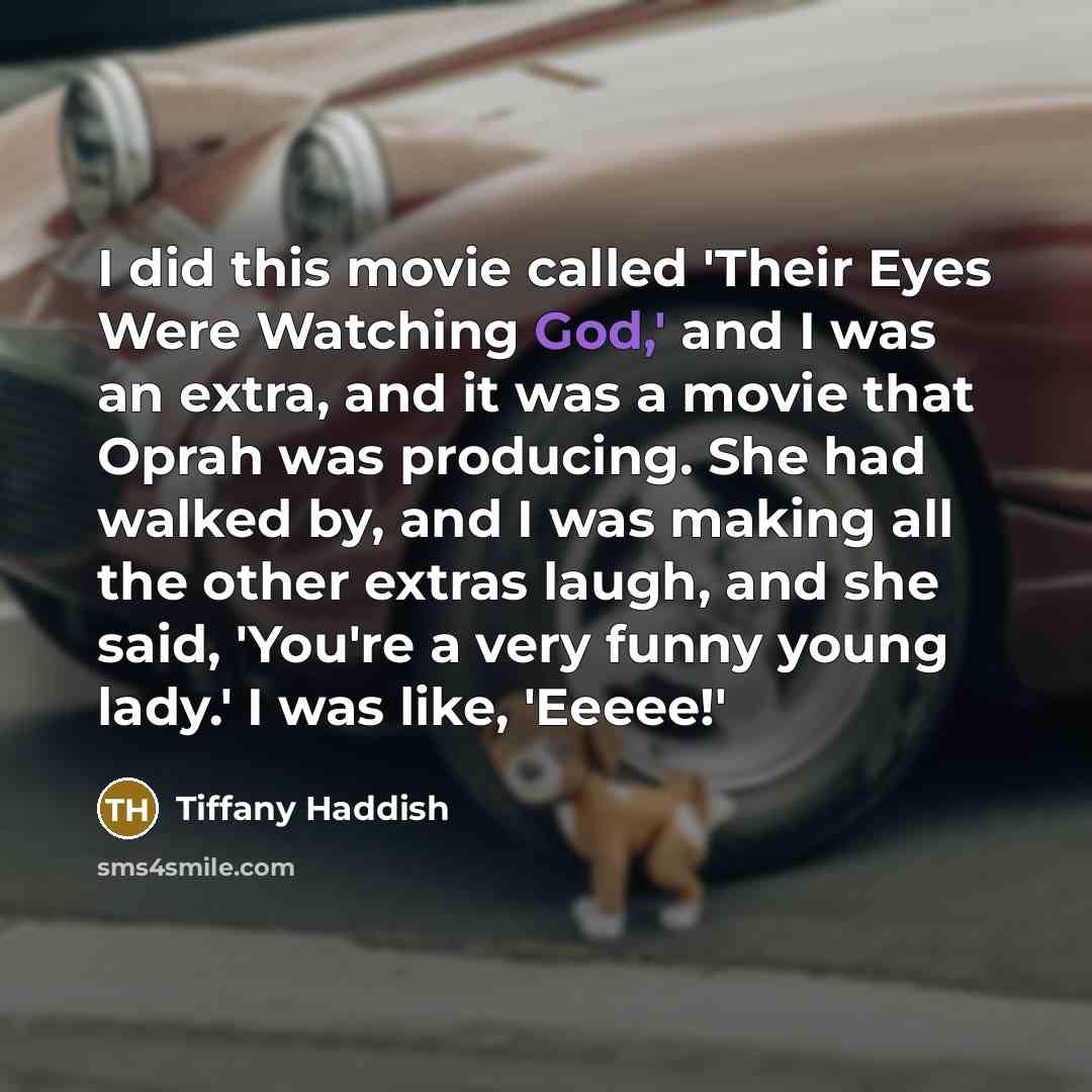 “I did this movie called 'Their Eyes Were Watching God,'…” quote by Tiffany Haddish