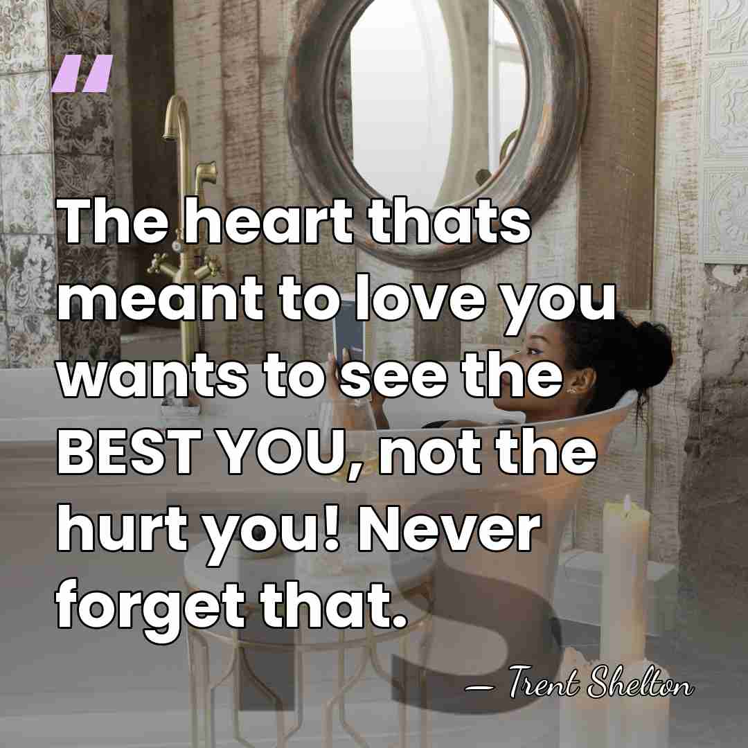 The heart thats meant to love you wants to see the BEST&hellip; - Trent Shelton