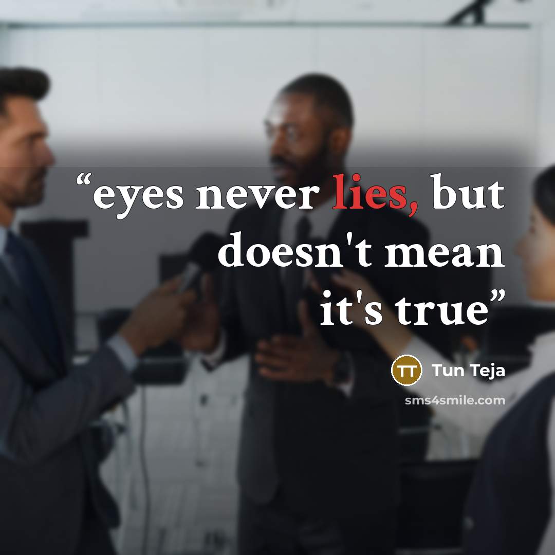 “eyes never lies, but doesn't mean it's true” quote by Tun Teja
