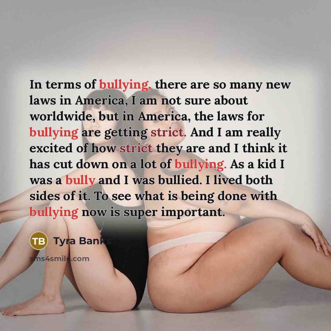 “In terms of bullying, there are so many new laws…” quote by Tyra Banks