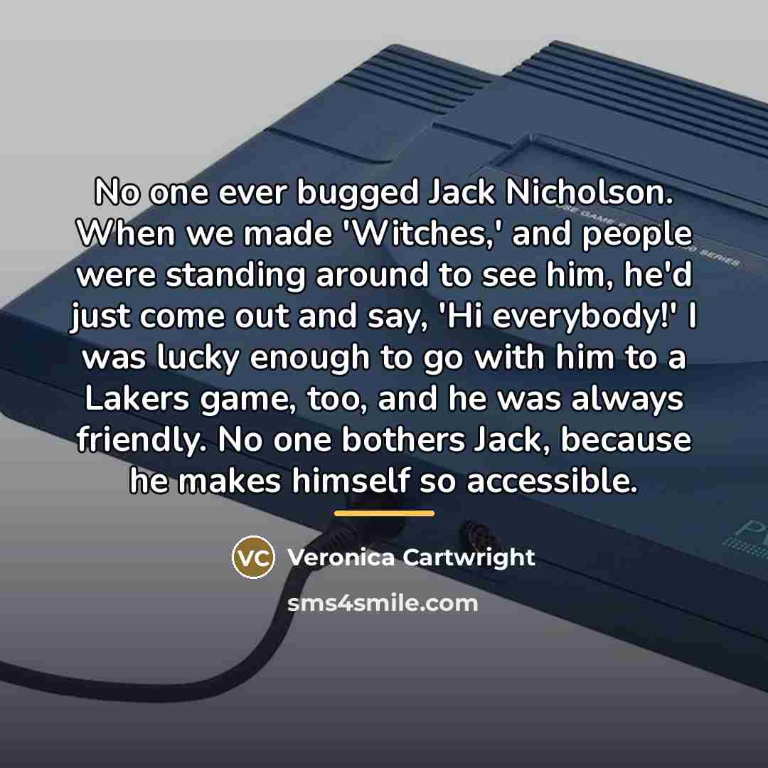 “No one ever bugged Jack Nicholson. When we made 'Witches,'…” quote by Veronica Cartwright
