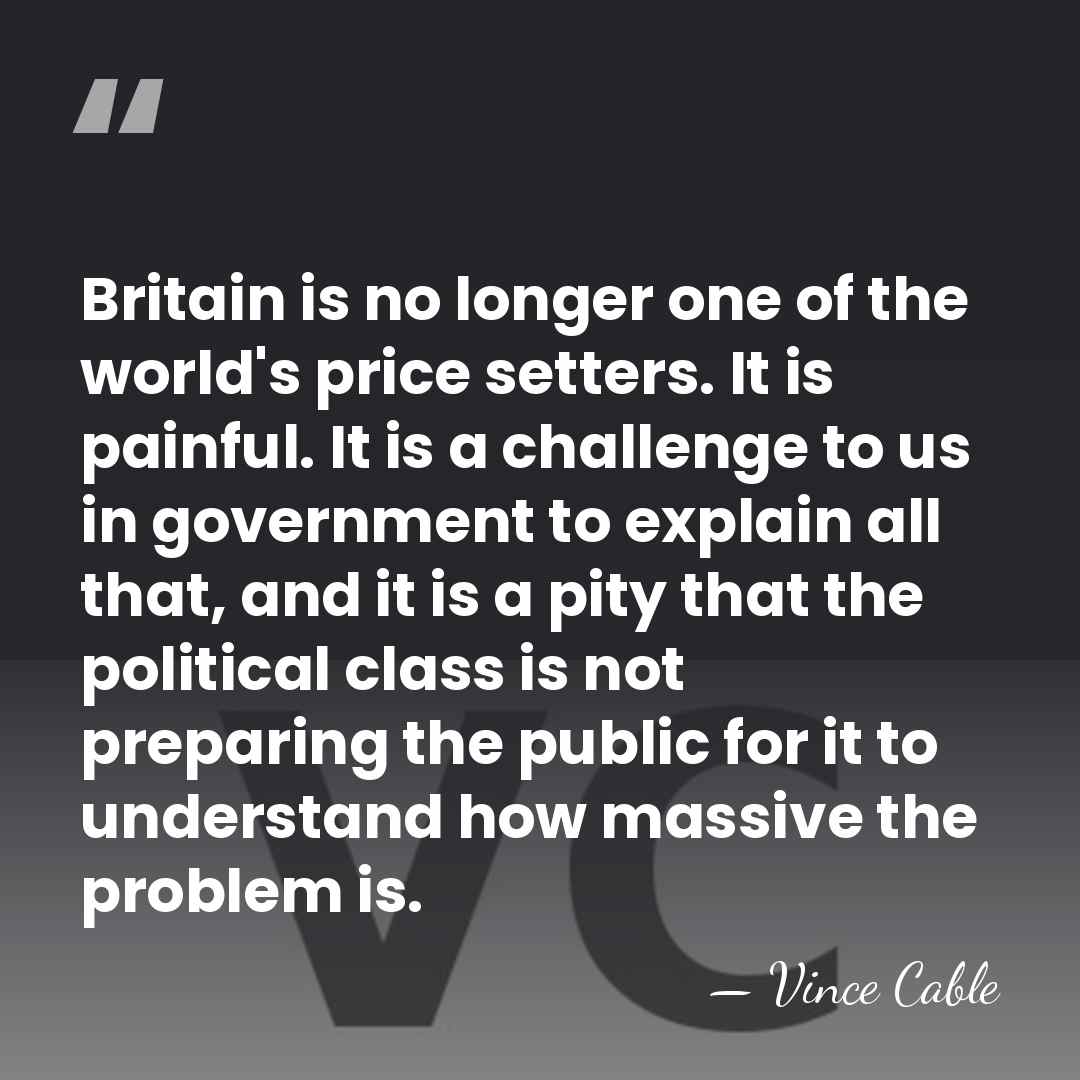 Britain is no longer one of the world's price setters. It is&hellip; - Vince Cable
