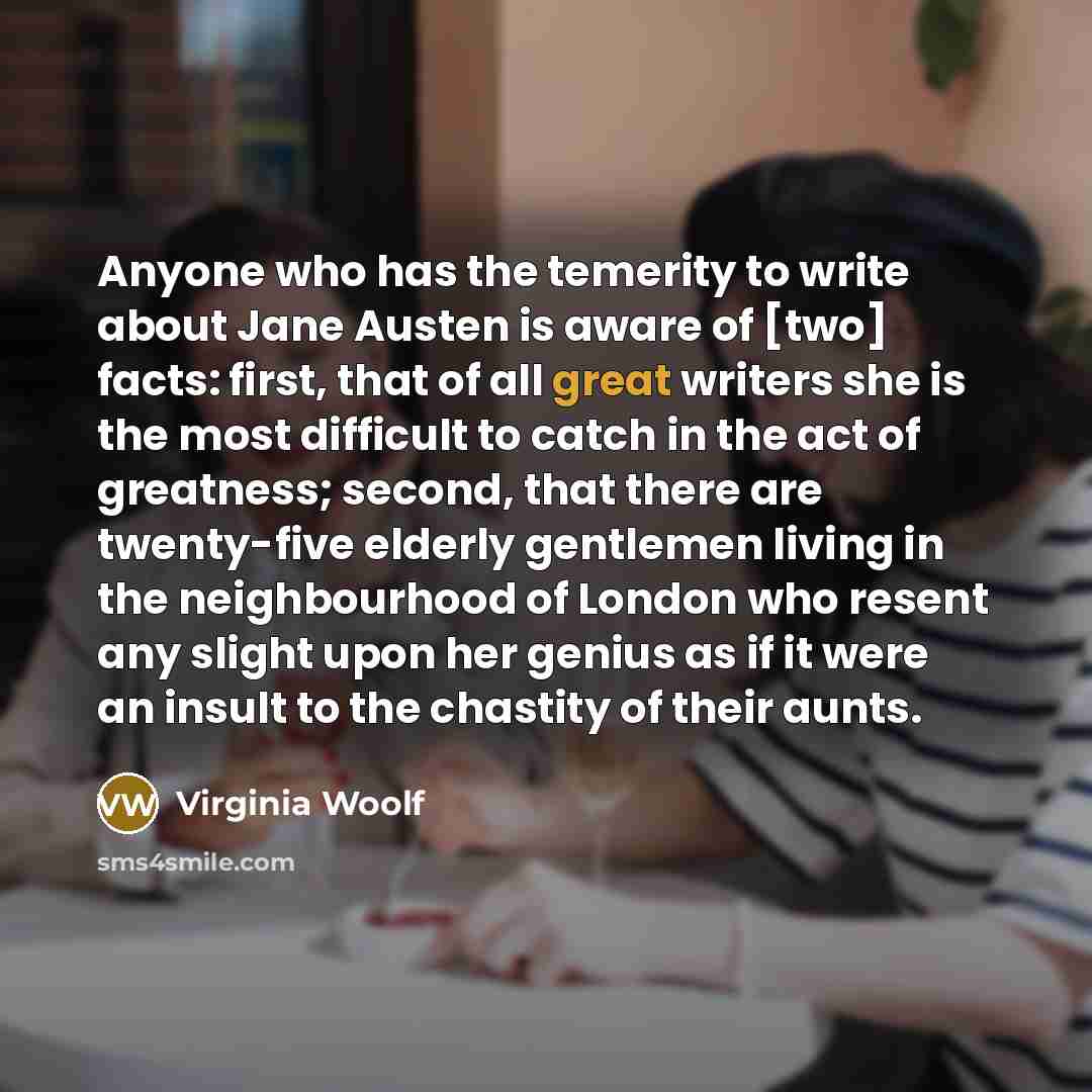 “Anyone who has the temerity to write about Jane Austen…” quote by Virginia Woolf