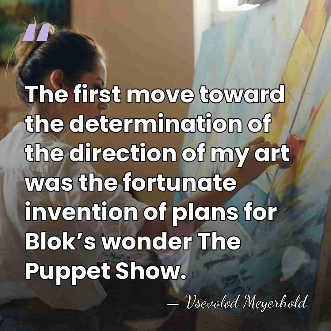 The first move toward the determination of the direction of my art&hellip; - Vsevolod Meyerhold