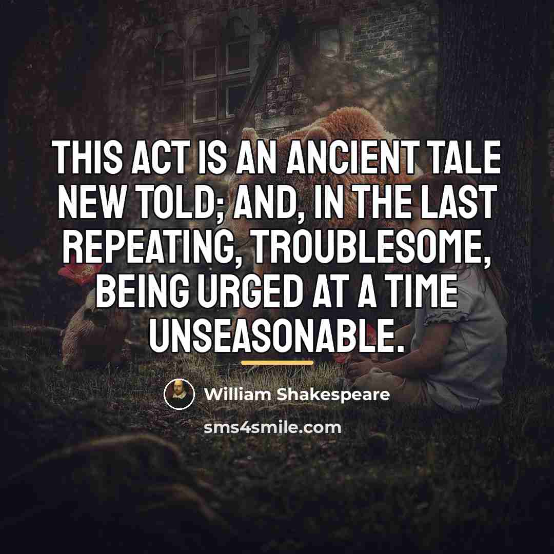 “This act is an ancient tale new told; And, in…” quote by William Shakespeare