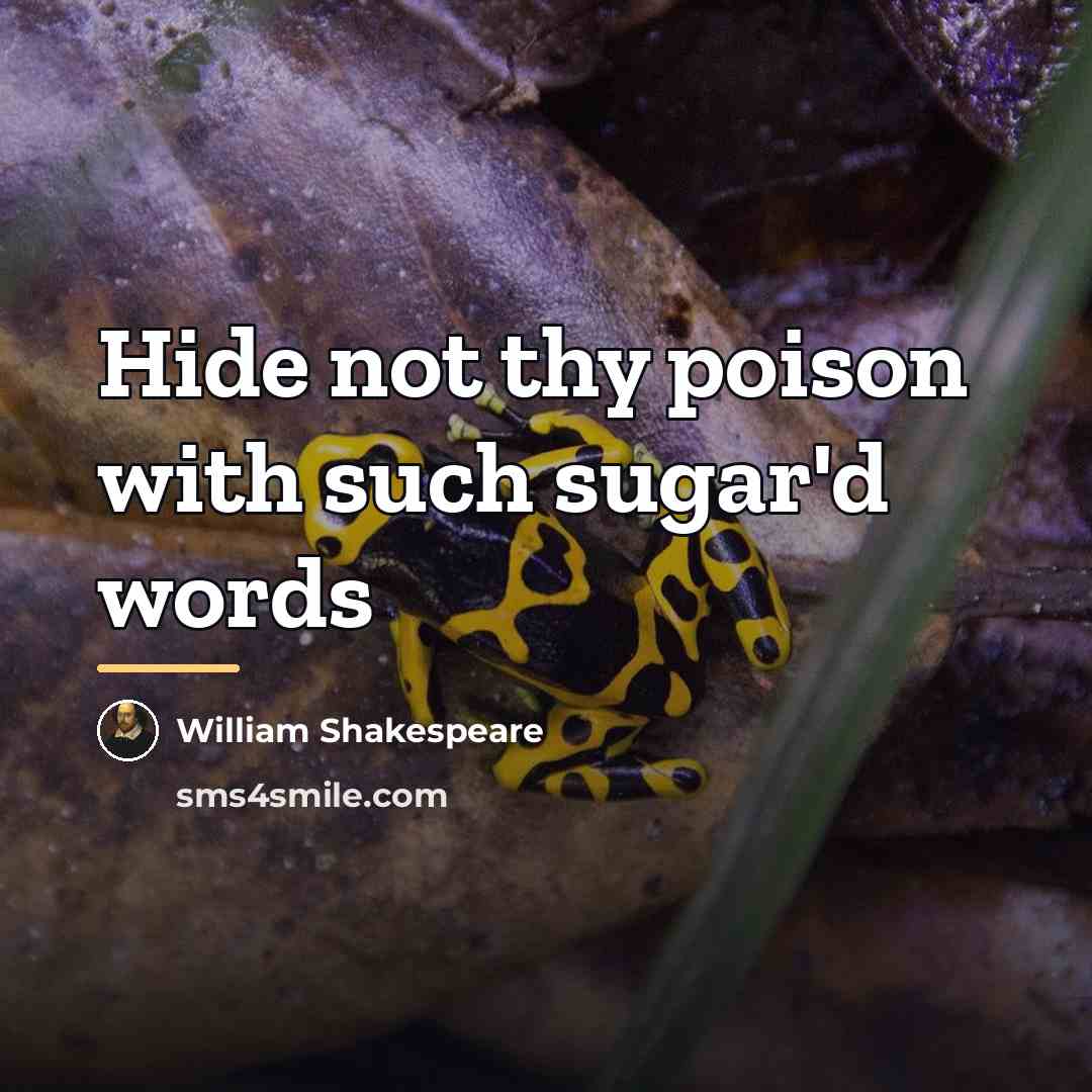 “Hide not thy poison with such sugar'd words…” quote by William Shakespeare