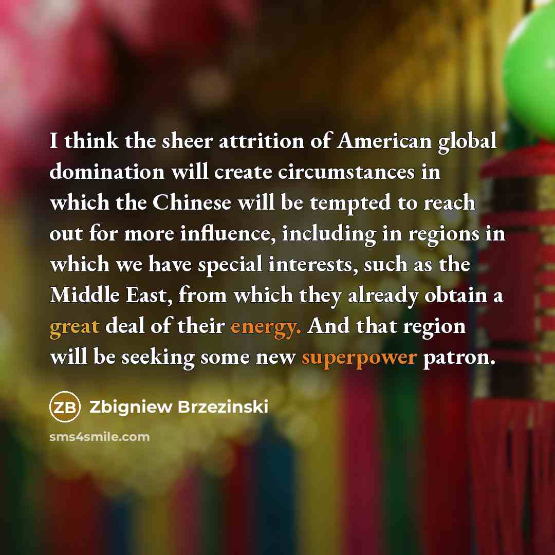 “I think the sheer attrition of American global domination will…” quote by Zbigniew Brzezinski