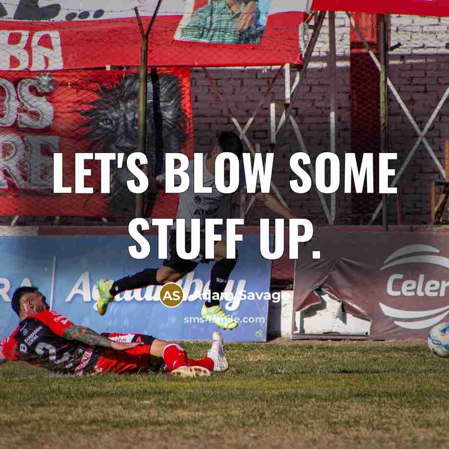 “Let's blow some stuff up.…” quote by Adam Savage