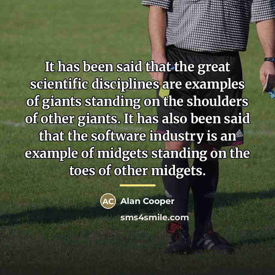 “It has been said that the great scientific disciplines are…” quote by Alan Cooper