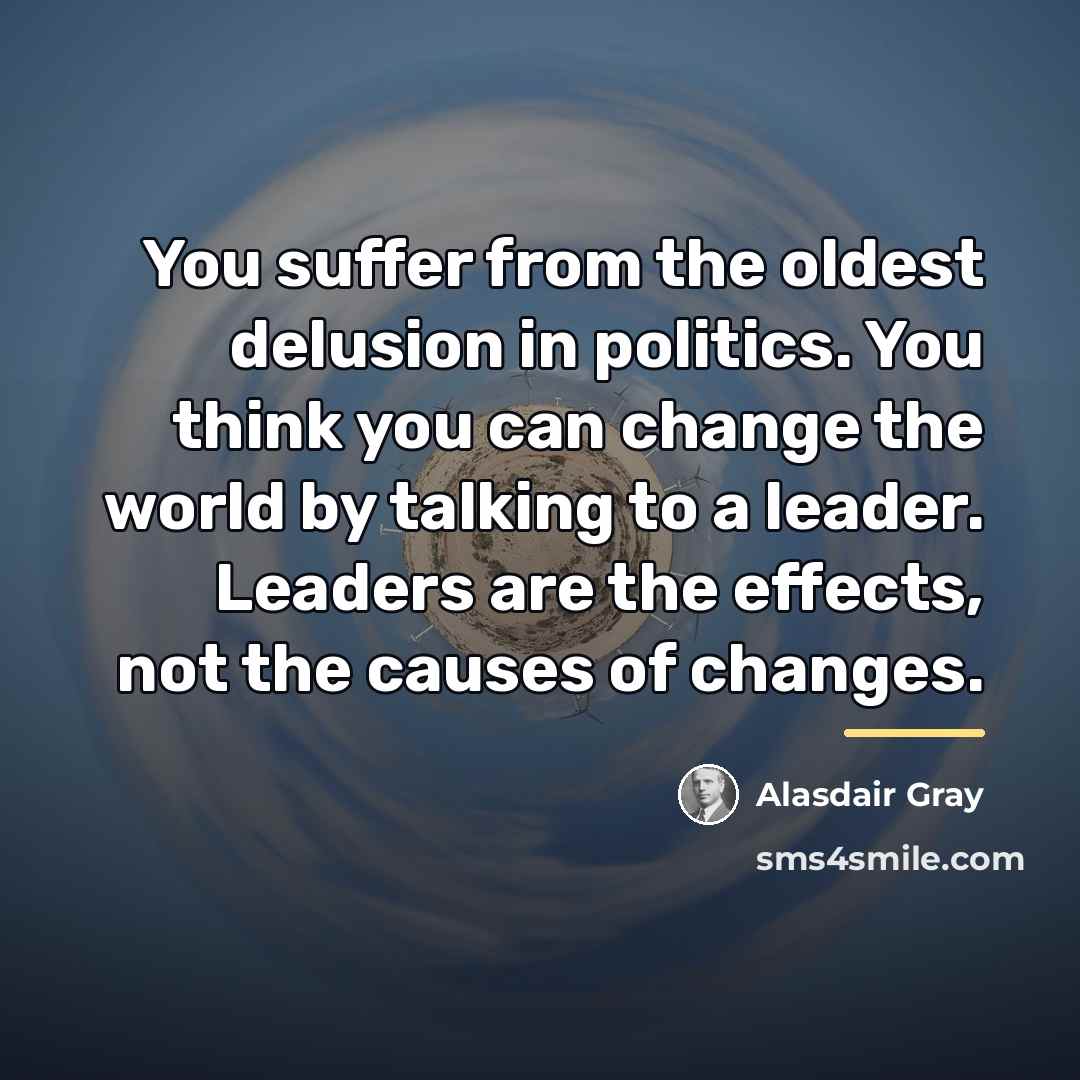 “You suffer from the oldest delusion in politics. You think…” quote by Alasdair Gray