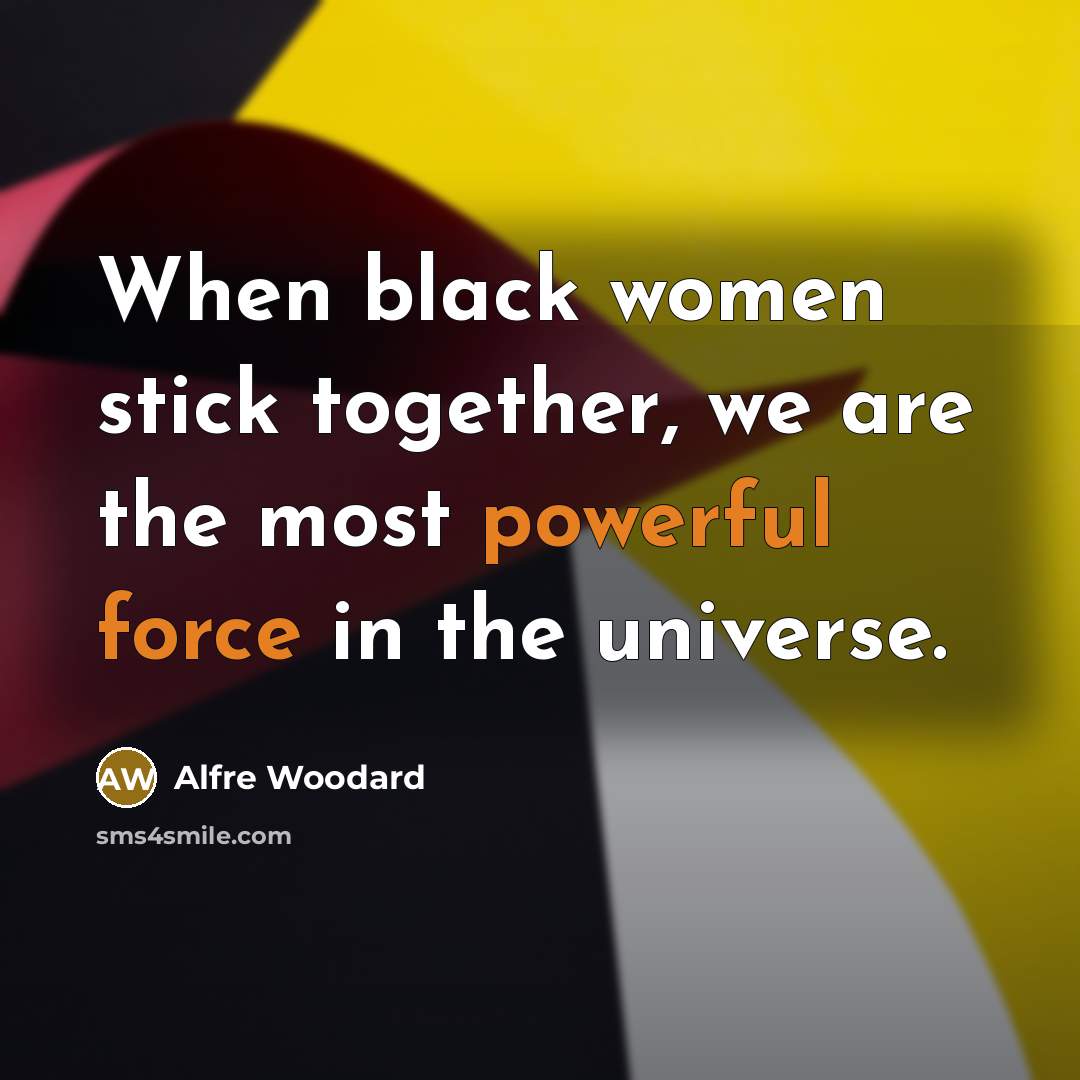 “When black women stick together, we are the most powerful…” quote by Alfre Woodard
