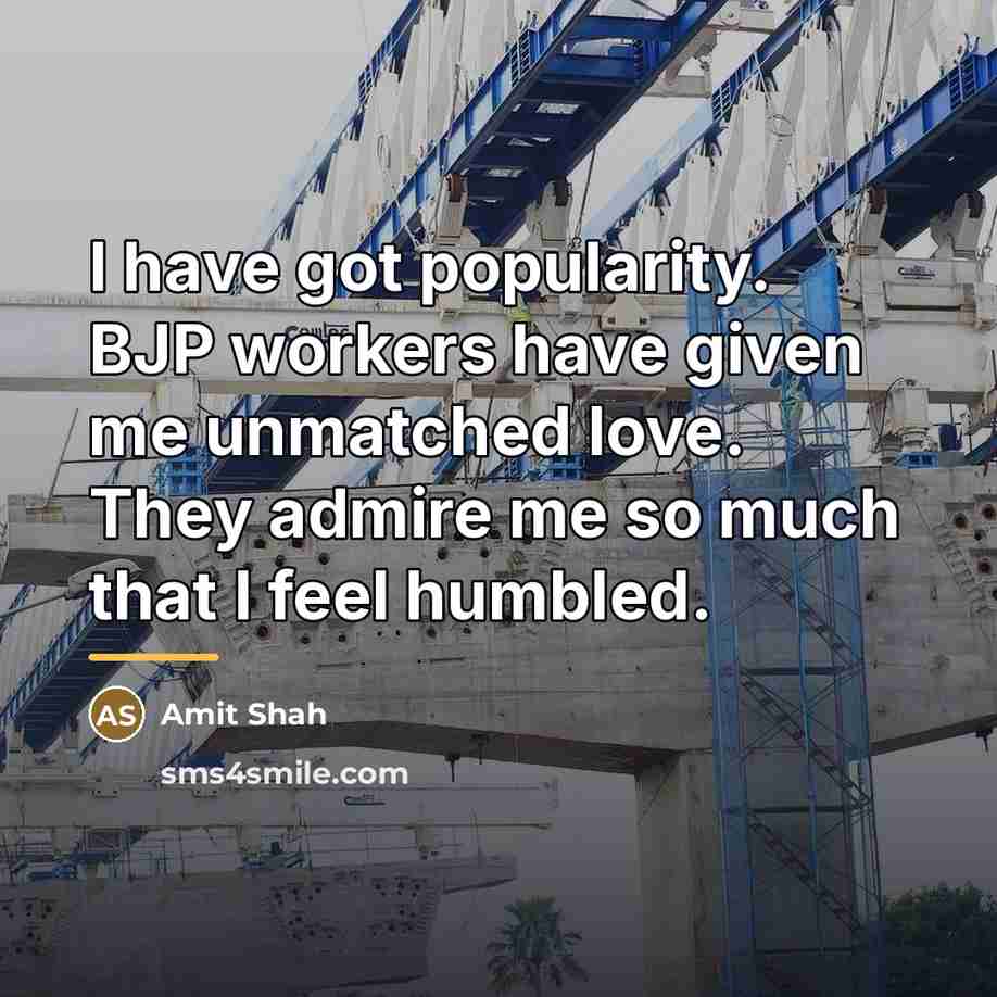 “I have got popularity. BJP workers have given me unmatched…” quote by Amit Shah