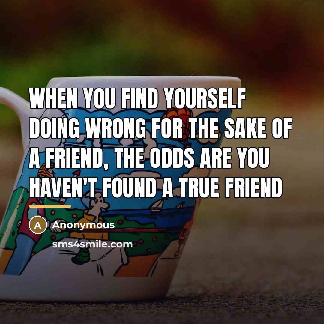 “When you find yourself doing wrong for the sake of…” quote by Anonymous