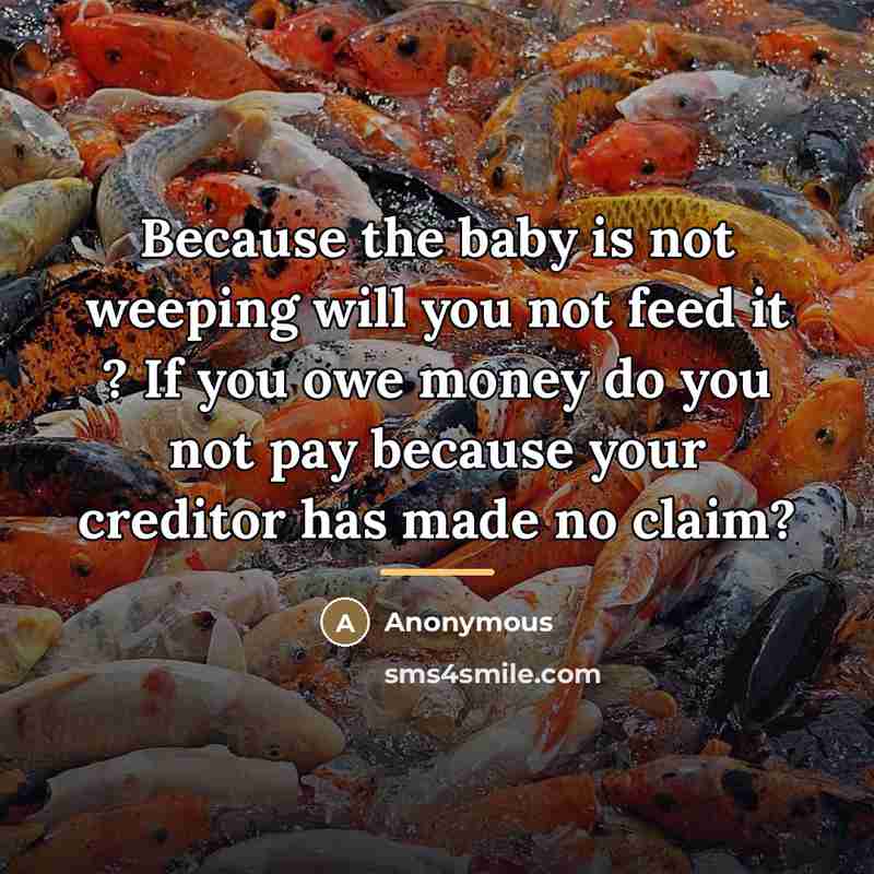 “Because the baby is not weeping will you not feed…” quote by Anonymous