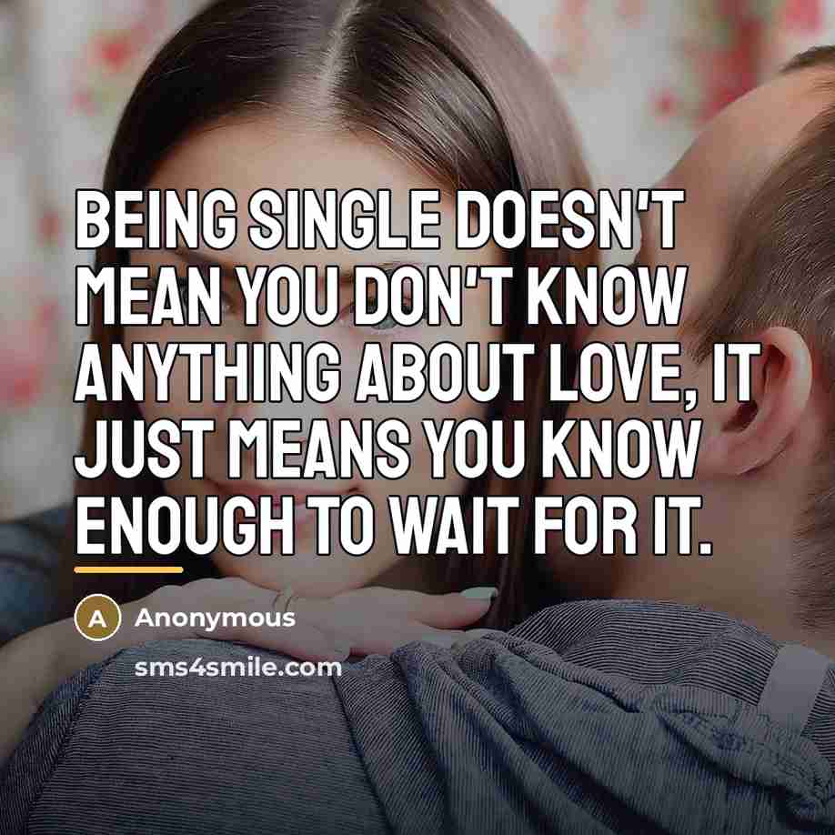 “Being single doesn't mean you don't know anything about love,…” quote by Anonymous