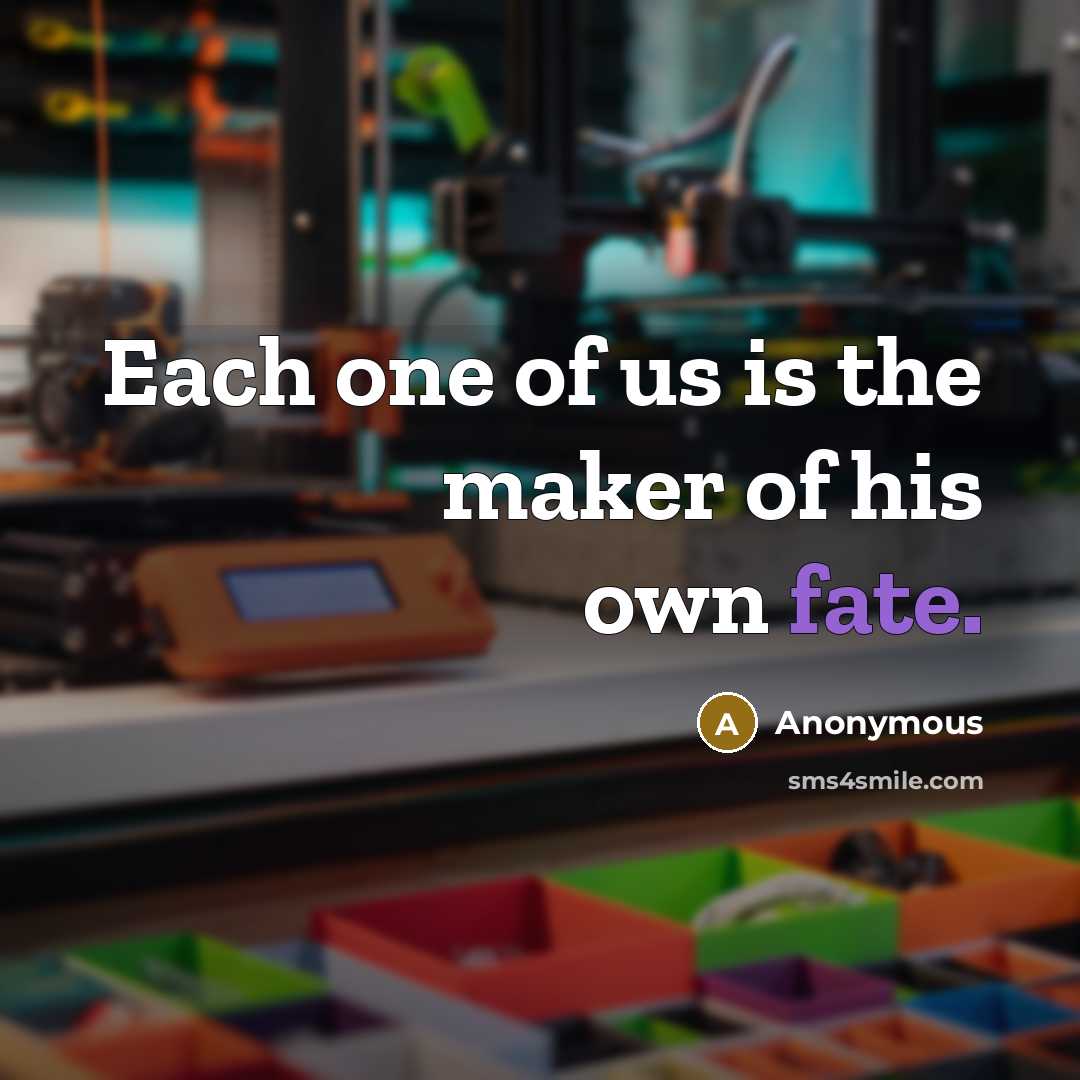 “Each one of us is the maker of his own…” quote by Anonymous