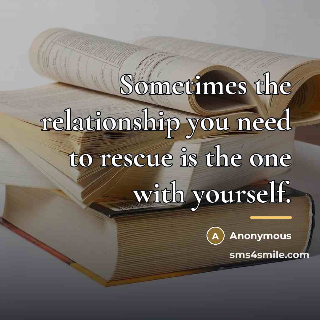 “Sometimes the relationship you need to rescue is the one…” quote by Anonymous