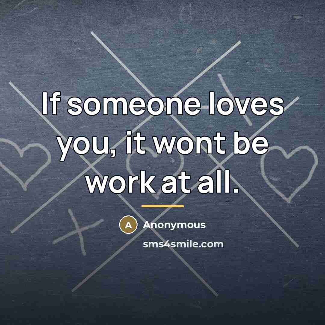 “If someone loves you, it wont be work at all.…” quote by Anonymous
