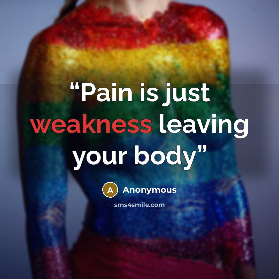 “Pain is just weakness leaving your body” quote by Anonymous
